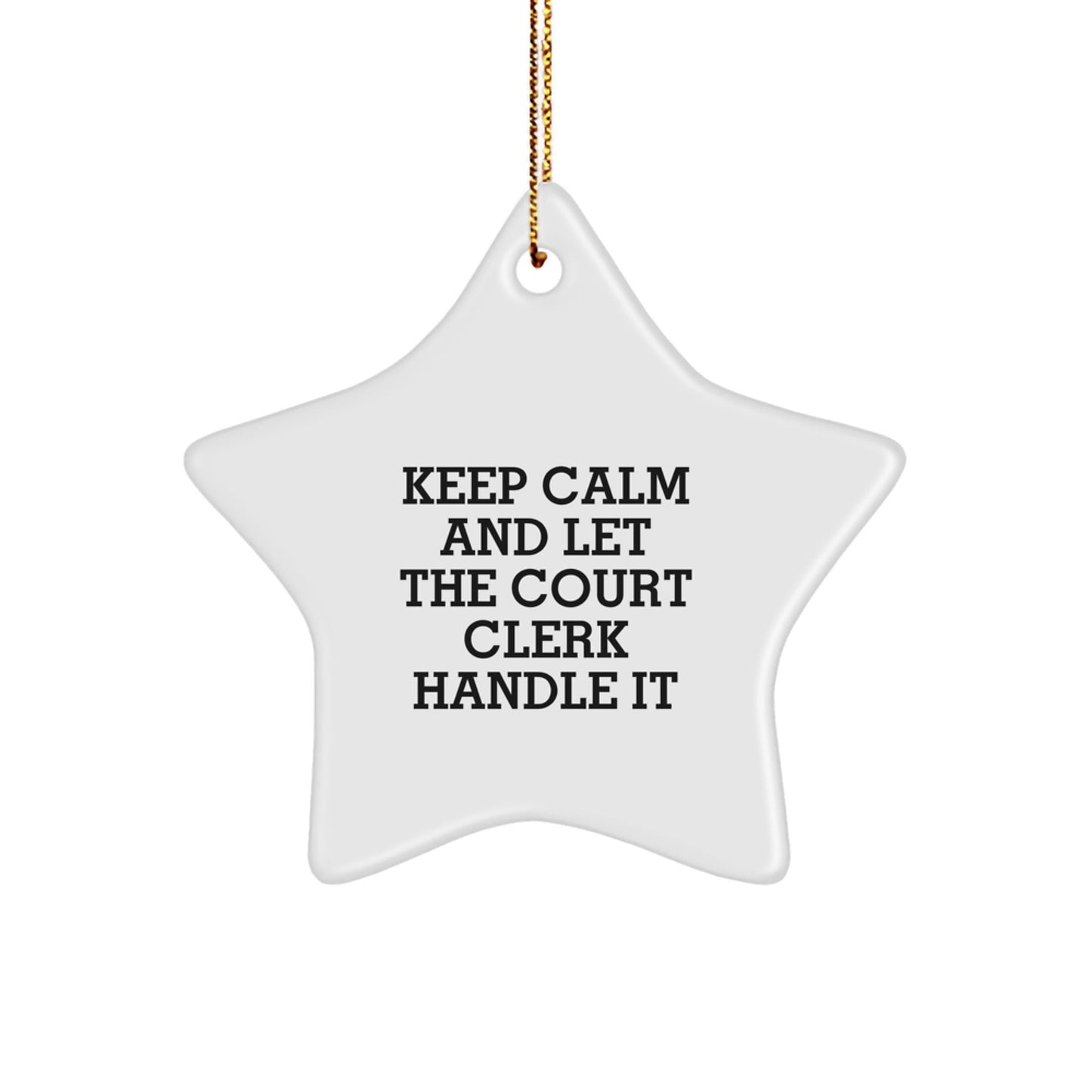 Keep Calm and Let the Court Clerk Handle It, Funny Christmas Unique Gifts for Court Clerks, Star Ornament from Friends, Court Clerk Star Ornament, Gifts from Friends for Court Clerks - Victory Thru Vision