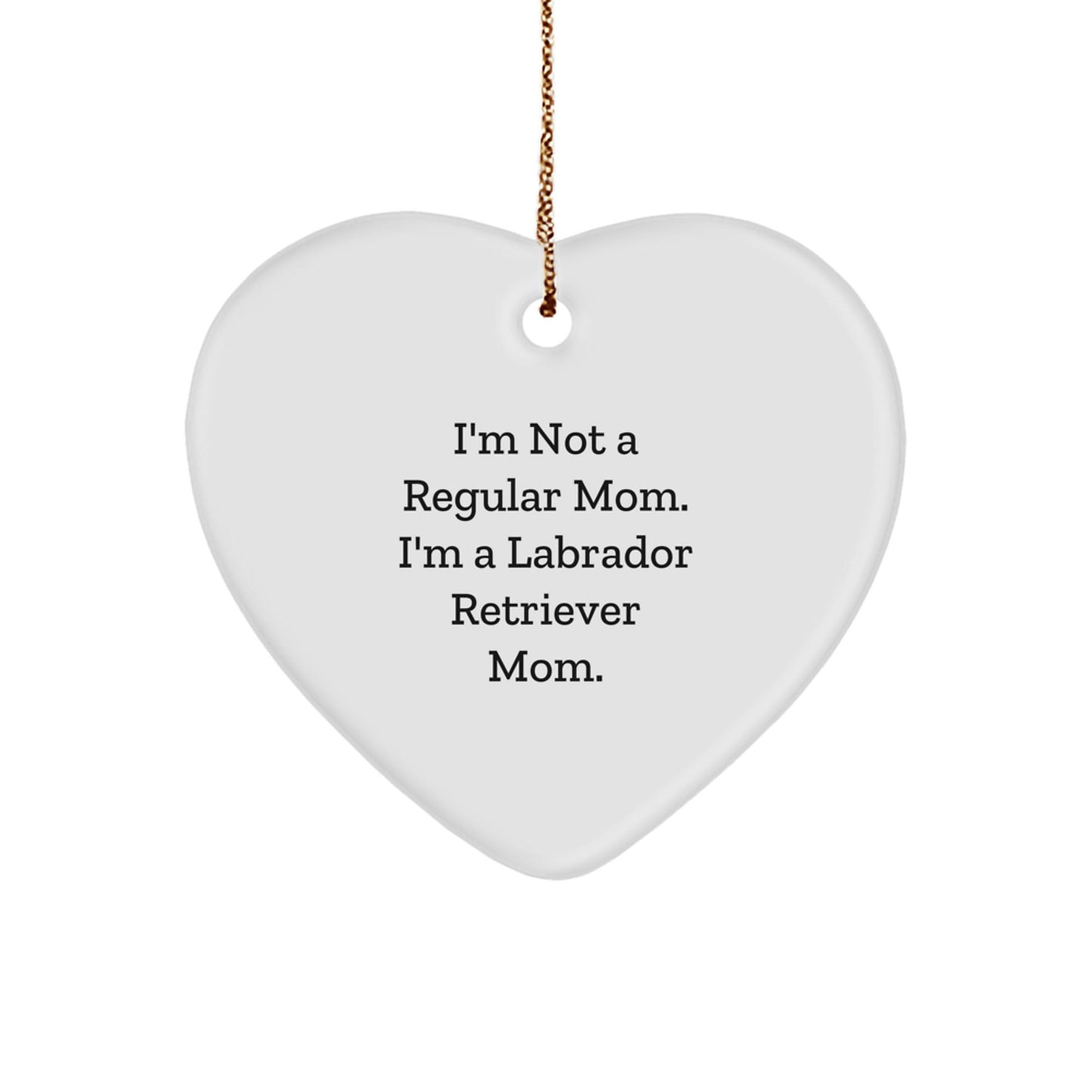 Labrador Retriever Dog Mom Gifts from Family to Friends - I'm Not A Regular Mom., Funny Heart Ornament for Christmas - Victory Thru Vision