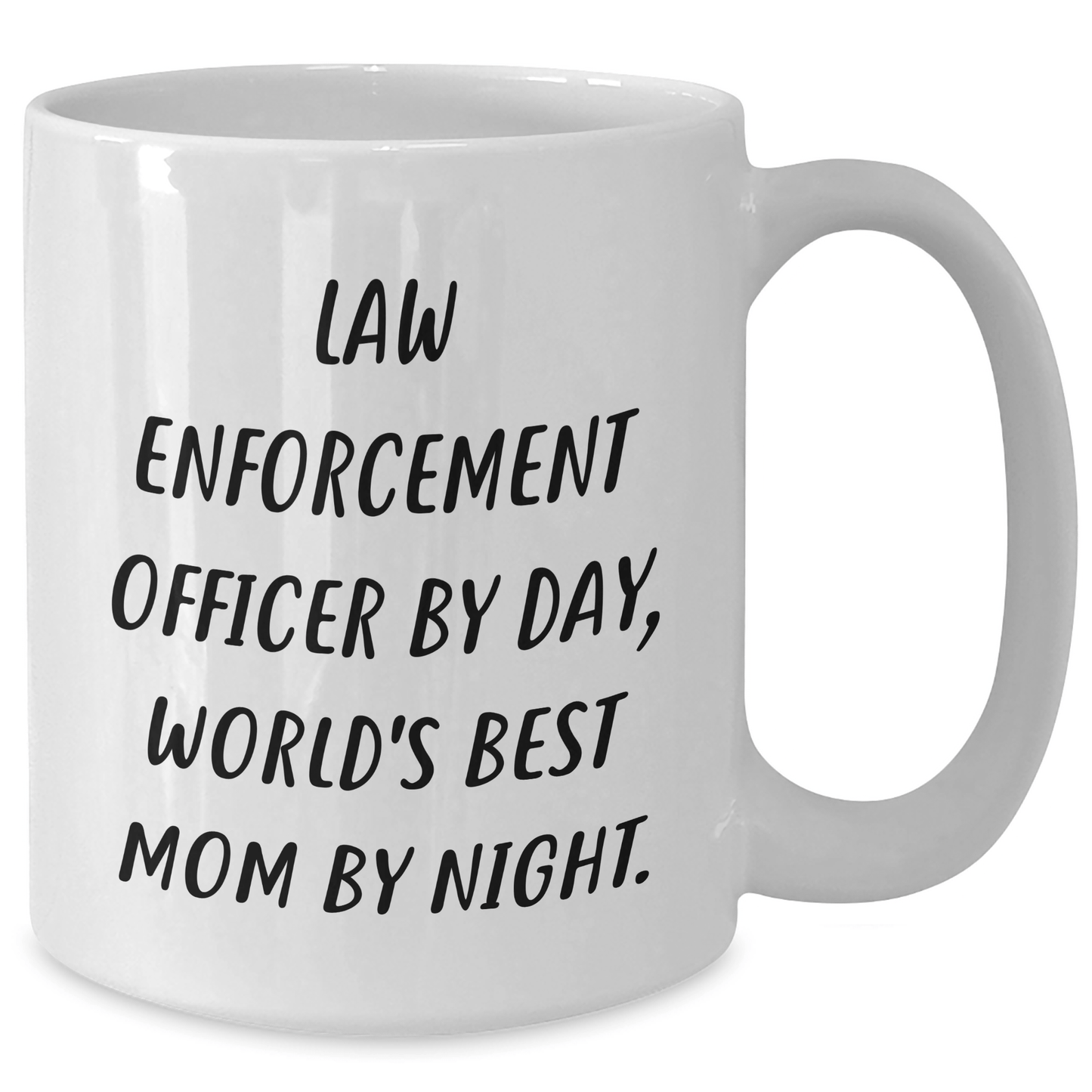 Law Enforcement Officer Humor White Coffee Mug, Funny Gifts from Mom to Law Enforcement Officer on Father's Day, 'Law Enforcement Officer By Day, World's Best Mom By Night.' - Victory Thru Vision