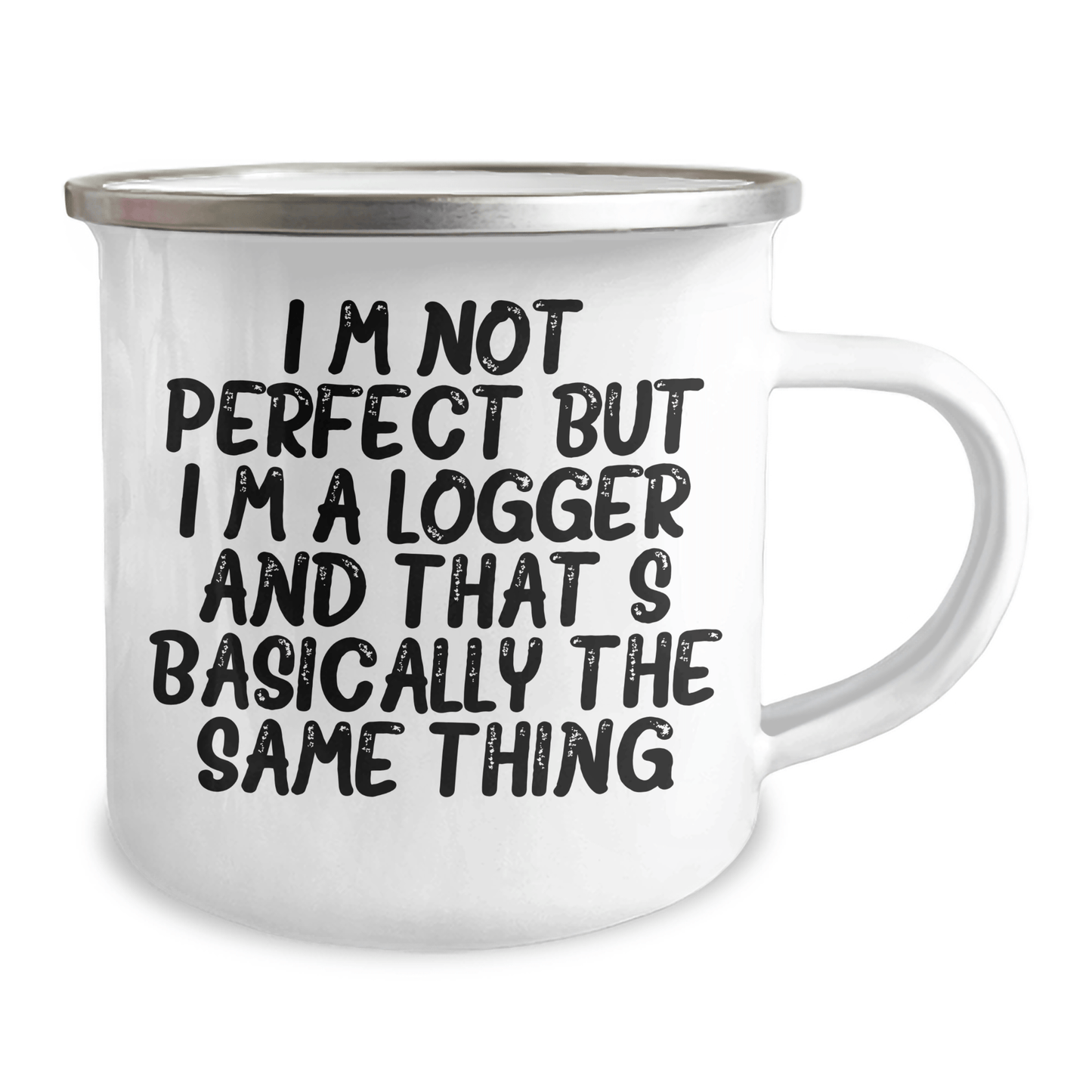 Logger Gifts from Friends and Family - Funny Camping Mug for Mother's Day 'I'm Not Perfect But I'm A Logger And That's Basically The Same Thing' - 12 oz Stainless Steel with Enamel Finish - Victory Thru Vision