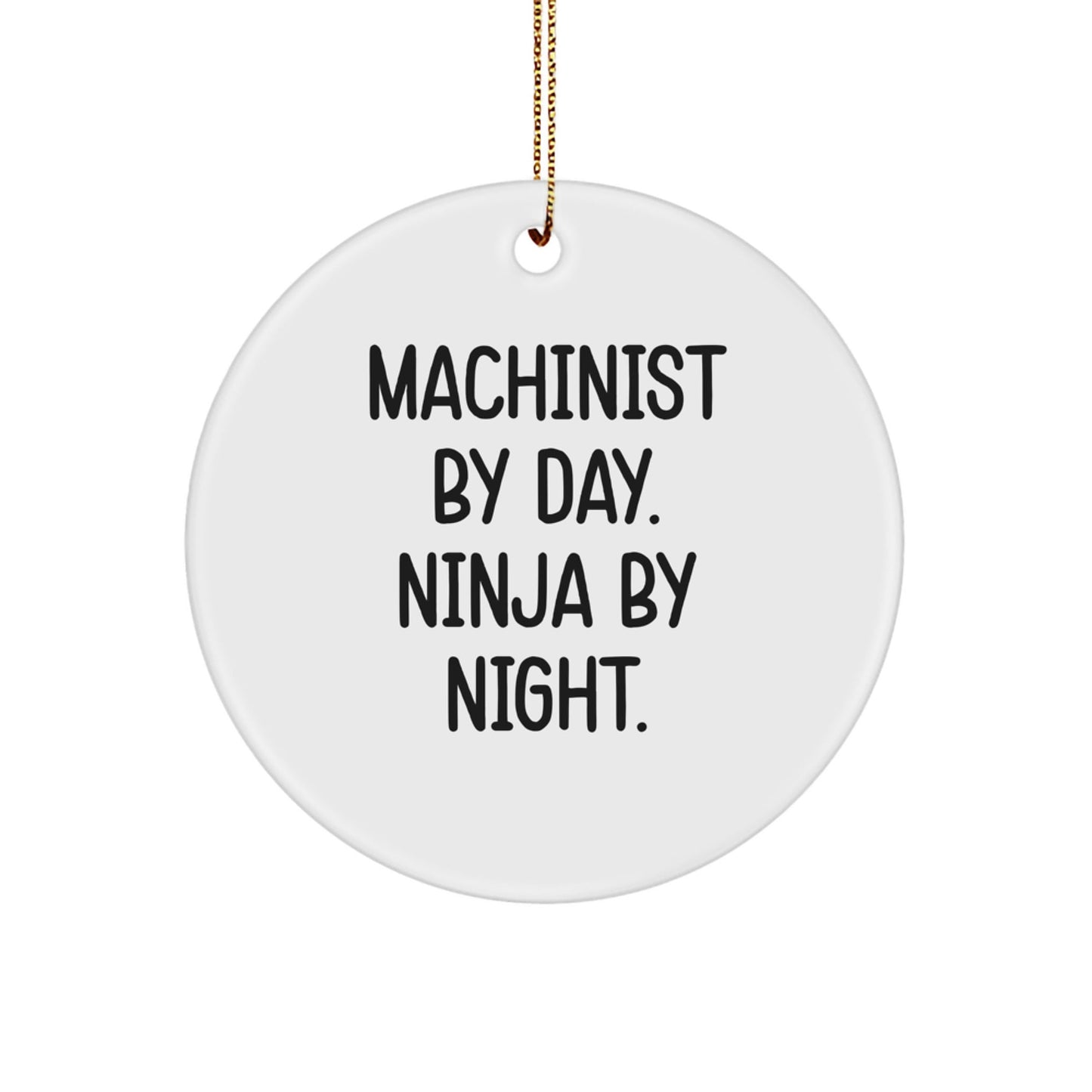 Machinist Gifts from Friends - Funny Circle Ornament for Machinist By Day. Ninja By Night. - Christmas Unique Gifts for Him - Victory Thru Vision
