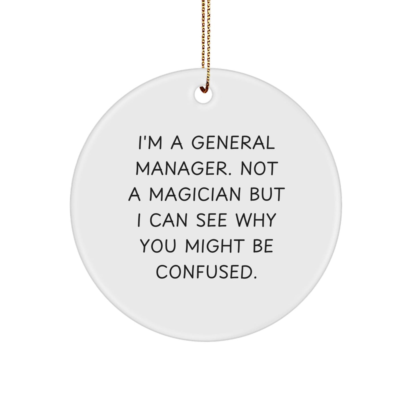 'Magical' General Manager Gifts from Family - I'm A General Manager. Not A Magician But I Can See Why You Might Be Confused. - White Circle Ornament for Christmas - Victory Thru Vision