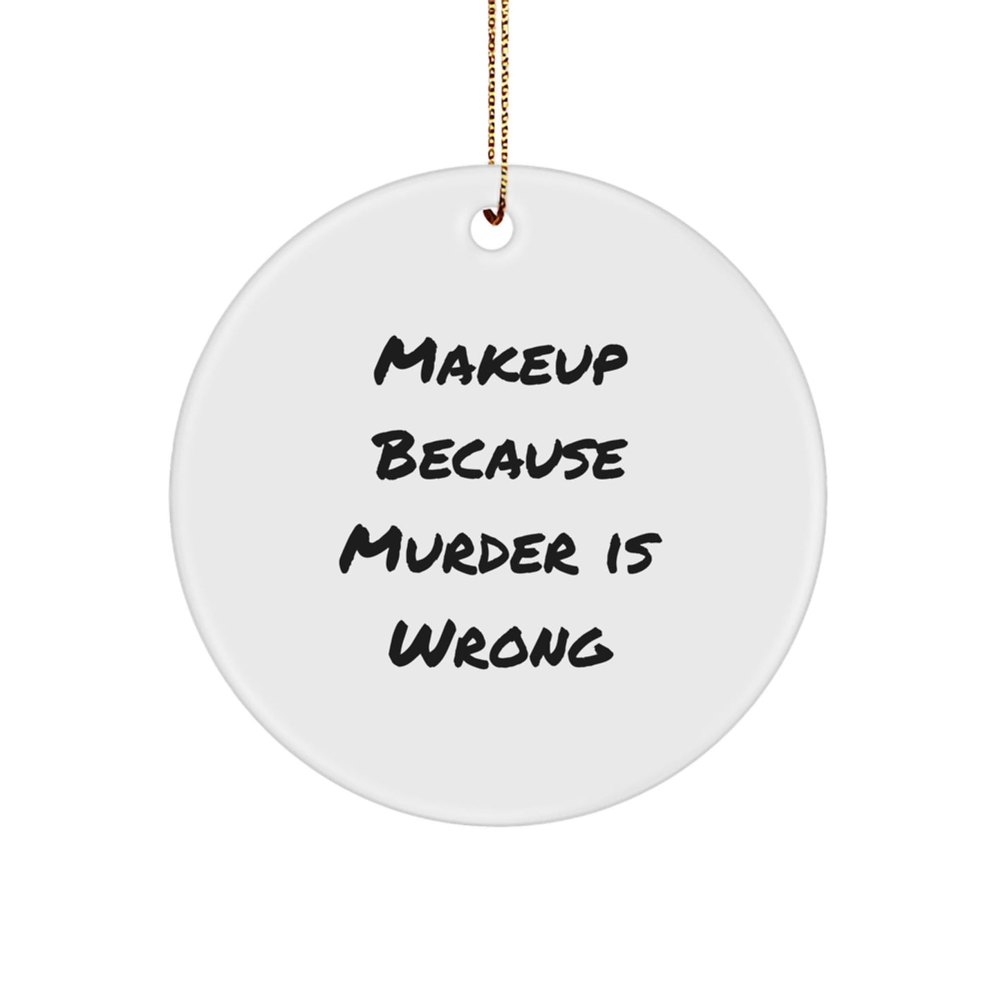 Makeup Enthusiast Gifts, Funny Quotes Circle Ornament, White, 2.75'' tall, Gifts from Friends, Gifts for Makeup Lovers, Christmas Unique Gifts - Victory Thru Vision