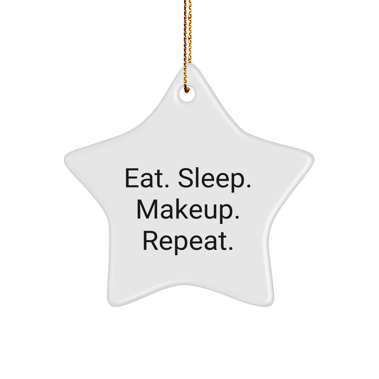 'Makeup Love Star Ornament Gifts from Friends for Makeup Lovers, Eat. Sleep. Makeup. Repeat., Christmas Unique Gifts' - Victory Thru Vision