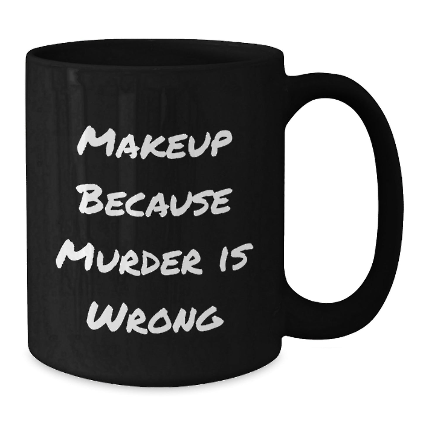 Makeup Lovers' Birthday Unique Gifts, Funny Makeup Mug from Friends, Women, or Coworkers, 11oz or 15oz Ceramic Black Coffee Mug, Microwave and Dishwasher Safe - Victory Thru Vision