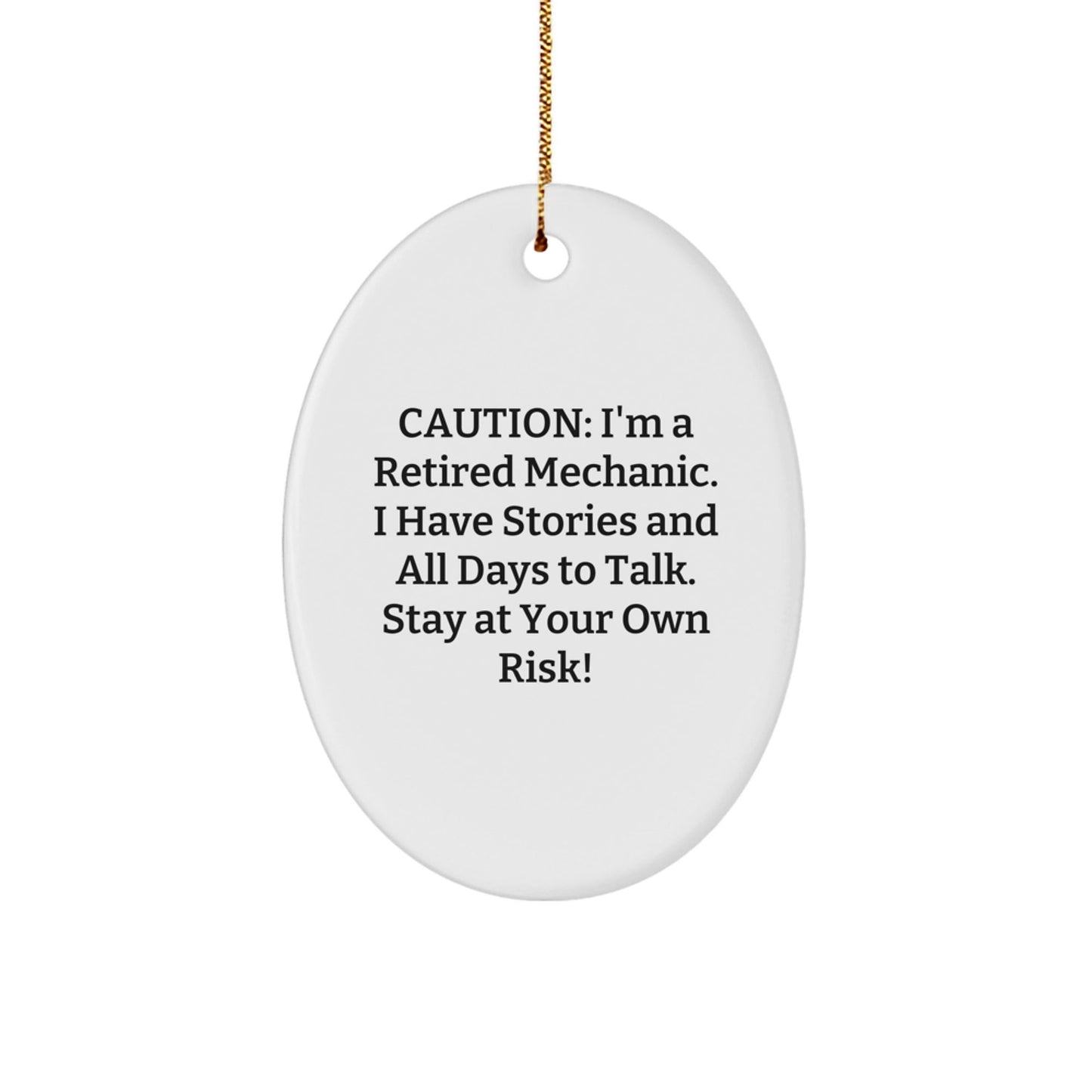 Mechanic's Laughter: 'Caution: I'm A Retired Mechanic. I Have Stories And All Days To Talk. Stay At Your Own Risk!' Oval Ornament, Gifts from Men to Mechanic Friends, Unique Christmas Unique Gifts - Victory Thru Vision