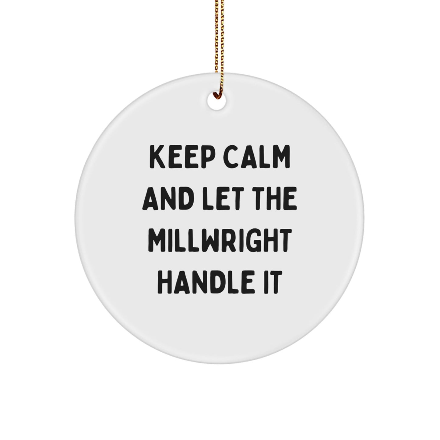 Millwright Friends Gifts from Keep Calm and Let Us Handle It, Funny Christmas Circle Ornament for Men, Women, or Coworkers, Gift for Millwright Lovers - Victory Thru Vision