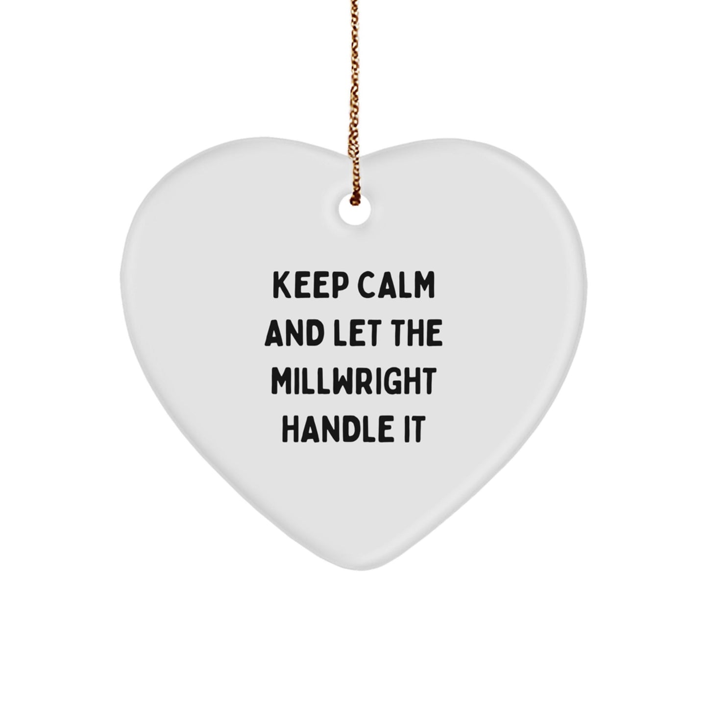 Millwright Gifts for Him - Keep Calm and Let the Millwright Handle It Heart Ornament, Christmas Unique Gifts from Friends to Family - Victory Thru Vision