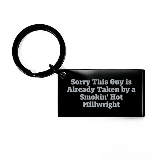 Millwright Keychain Gift from Friends - Sorry This Guy Is Already Taken By A Smokin' Hot Millwright - Inspirational Graduation Unique Gifts for Men - Victory Thru Vision
