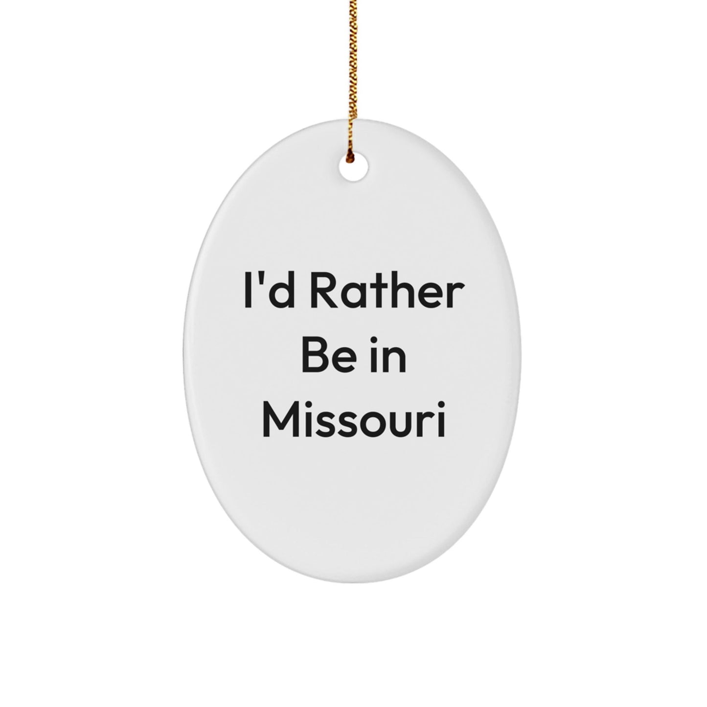 Missouri Oval Ornament, I'd Rather Be In Missouri, Funny Quote Gift for Friends from Missouri, Christmas Unique Gifts - Victory Thru Vision