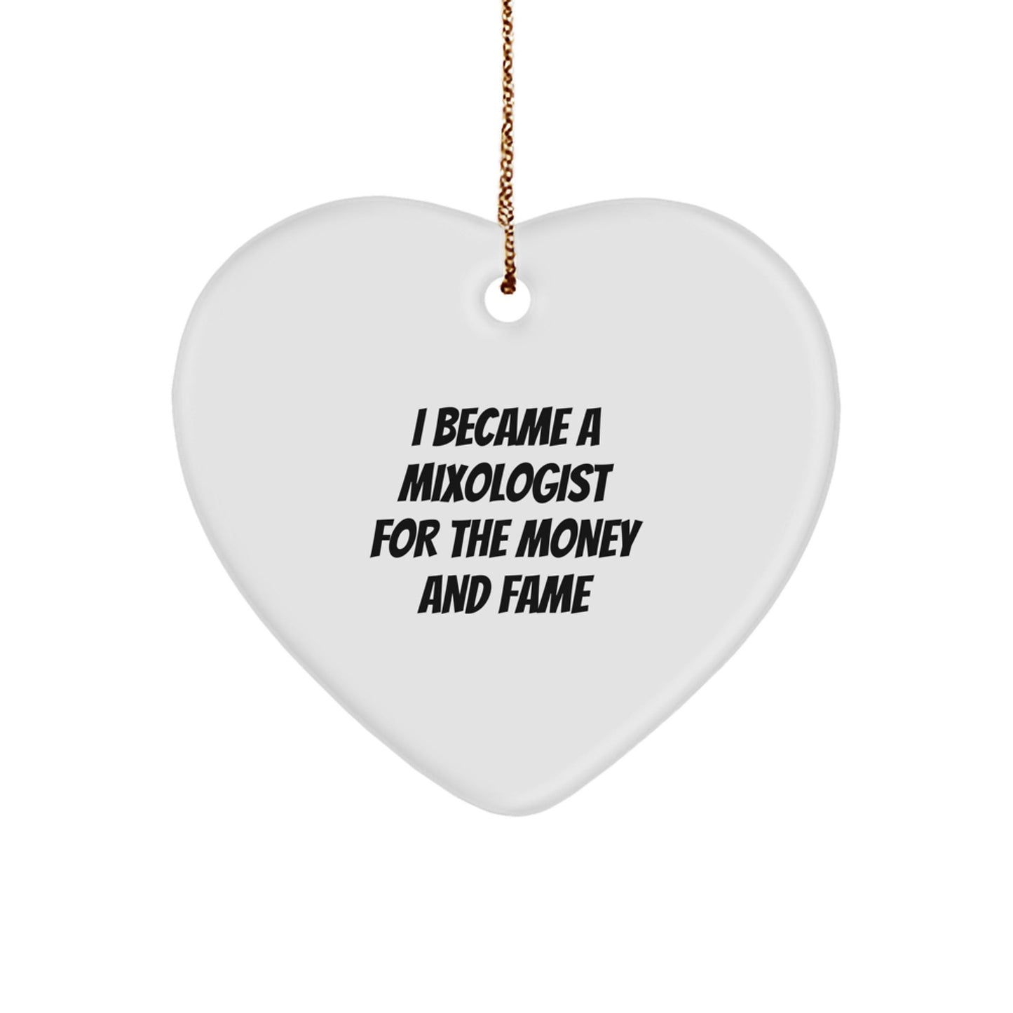 Mixologist Gifts from Friends for Christmas | Heart Ornament with Funny Quote, 'I Became A Mixologist For The Money And Fame', White Color, Heart Shaped, Durable MDF - Victory Thru Vision
