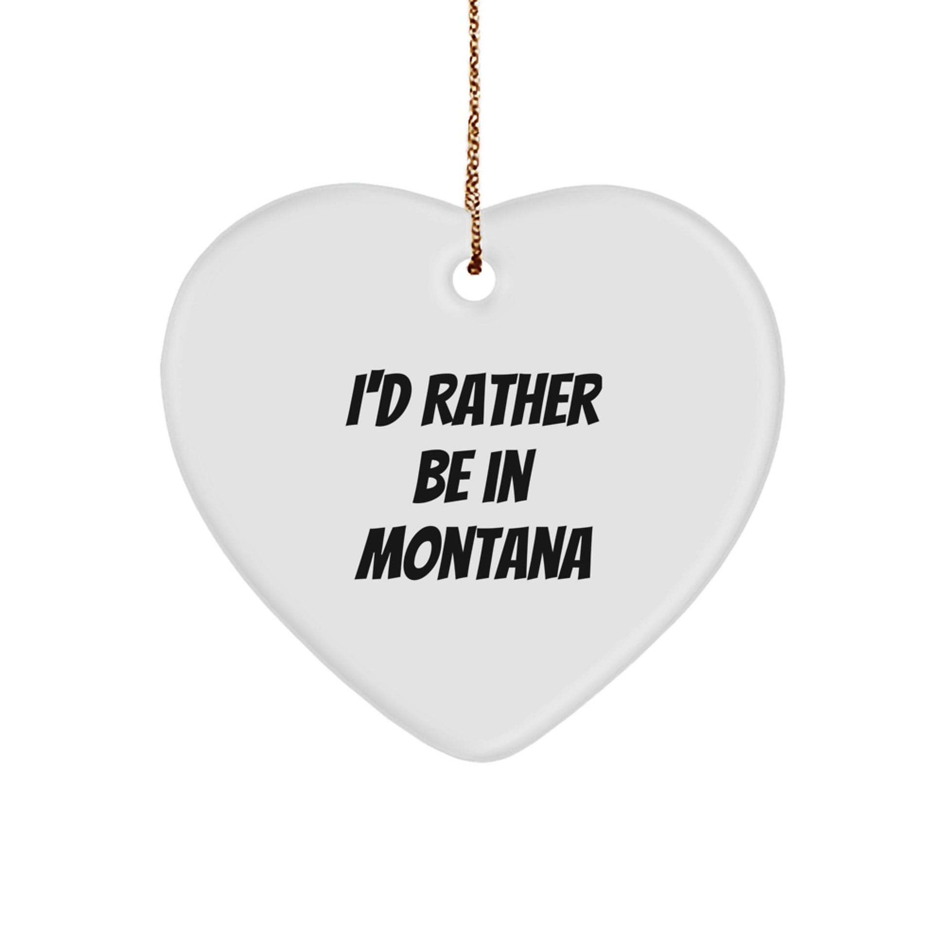 Montana Heart Ornament with Funny I'd Rather Be in Montana Quote, Gifts from Friends and Family, 2.75" Tall, Heart Shaped, White, Perfect for Christmas, Gifts for Montana Lovers, Men, Women, and Kids - Victory Thru Vision