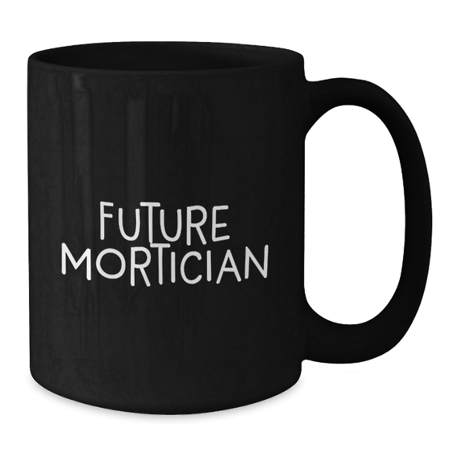 Mortician Gifts for Future Mortician, Funny Quote on Black Coffee Mug, Perfect Graduation Unique Gifts from Friends to Mortician - Victory Thru Vision