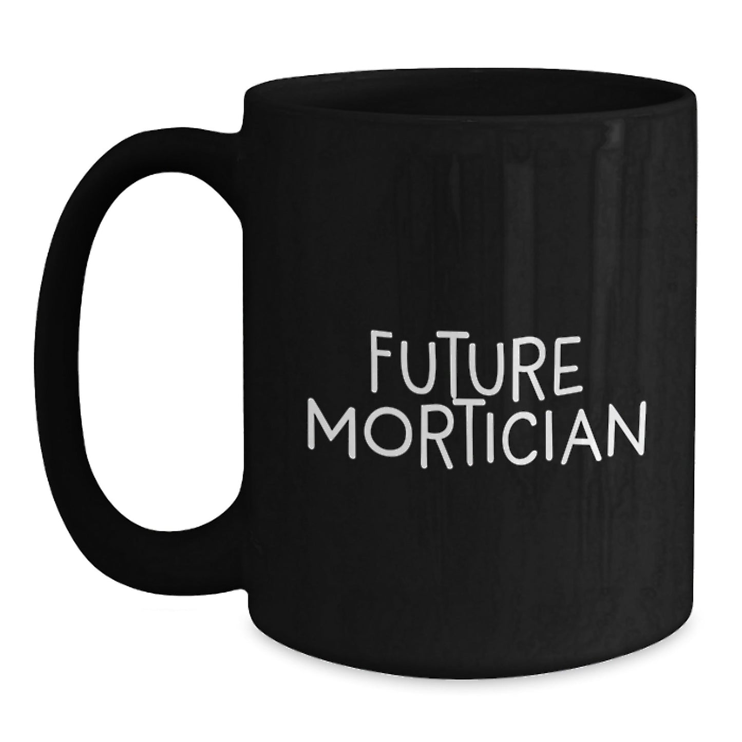 Mortician Gifts for Future Mortician, Funny Quote on Black Coffee Mug, Perfect Graduation Unique Gifts from Friends to Mortician - Victory Thru Vision