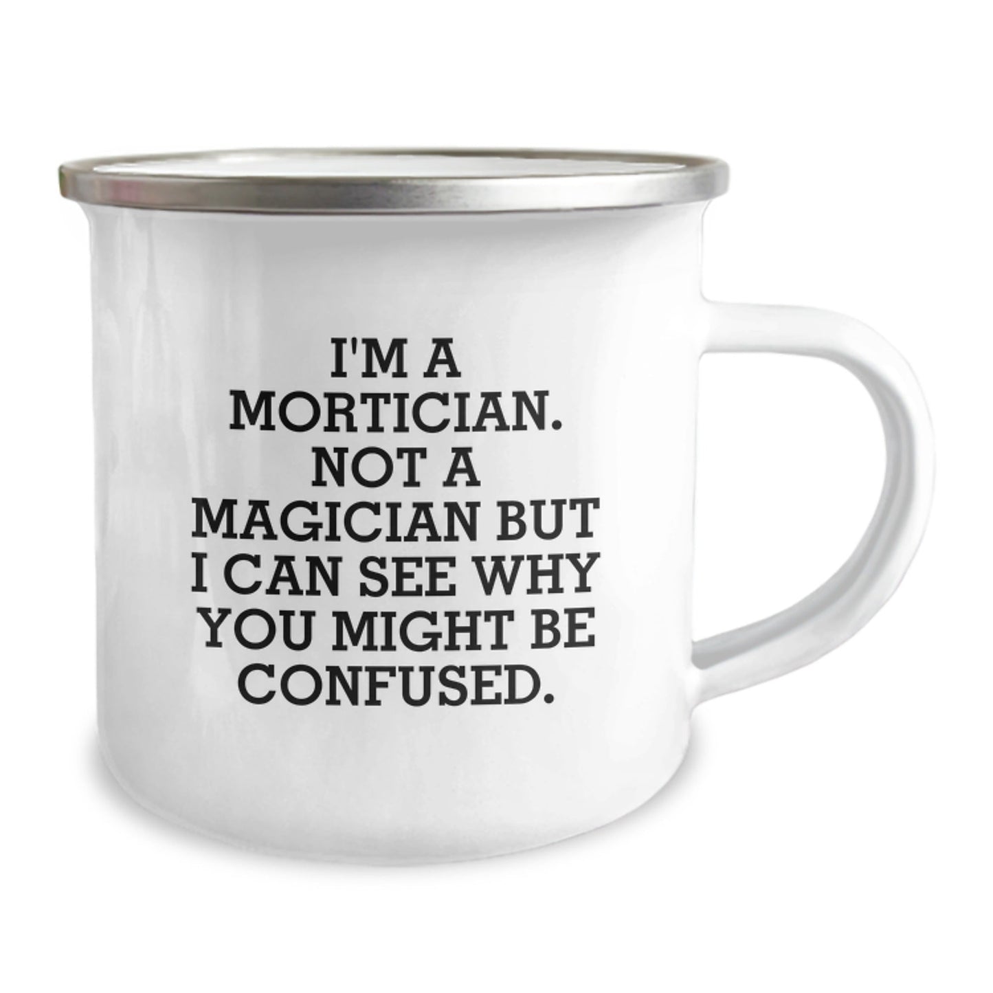 Mortician Gifts from Friends - I'm A Mortician. Not A Magician But I Can See Why You Might Be Confused. Birthday Camping Mug - Victory Thru Vision