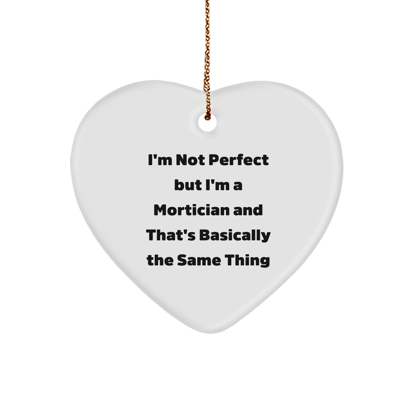 Mortician Gifts, Funny Heart Ornament, 'I'm Not Perfect' - Gifts from Friends to Morticians, Mortician Heart Ornament, Christmas Unique Gifts - Victory Thru Vision