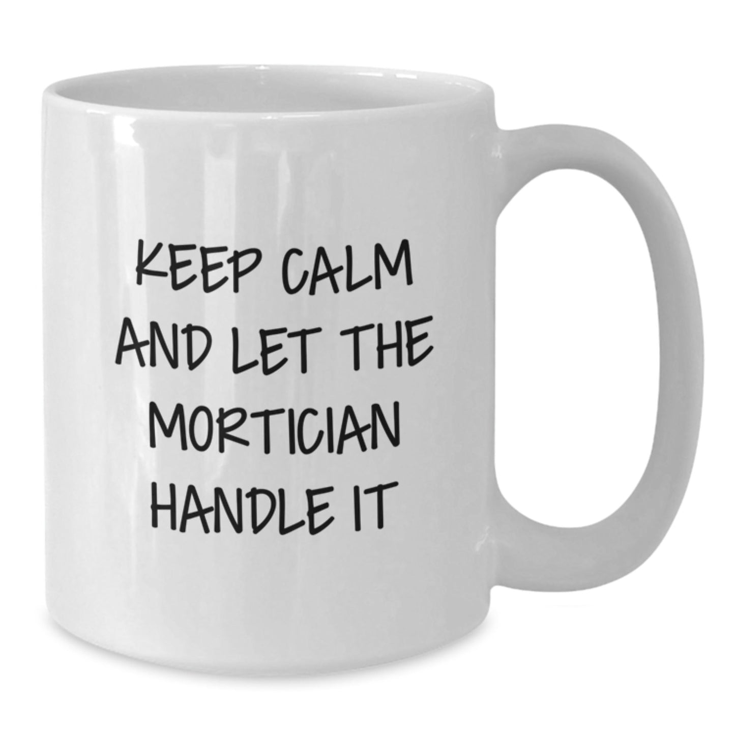Mortician Humor Gifts from Friends - White Coffee Mug for Graduation, 'Keep Calm And Let The Mortician Handle It' - Victory Thru Vision