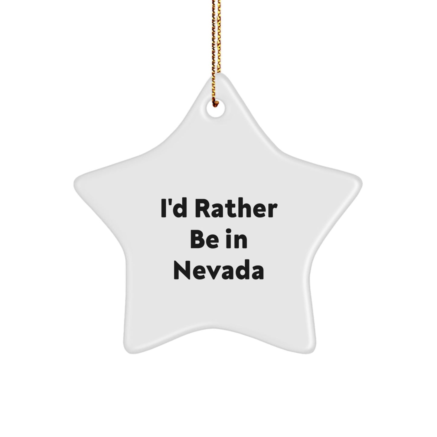 Nevada Star Ornament, 'I'd Rather Be In Nevada' Quote, White, Star Shaped, Christmas Unique Gifts from Friends and Family - Victory Thru Vision