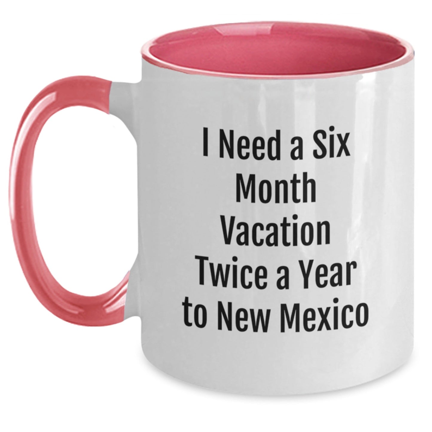 New Mexico Enthusiasts Gifts for Friends and Family - I Need A Six Month Vacation Twice A Year To New Mexico Funny Two Tone Coffee Mug, Graduation Unique Gifts from Men, Women, Coworkers, Family - Victory Thru Vision
