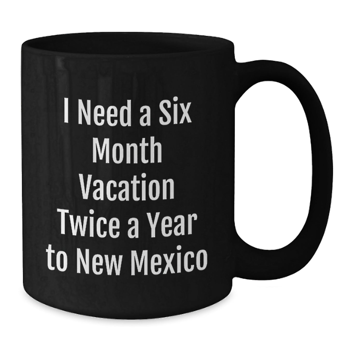 New Mexico Gifts, Funny Six Month Vacation Mugs for New Mexico Enthusiasts, Gifts from Friends to New Mexico Lovers, Black Coffee Mug, Graduation Unique Gifts - Victory Thru Vision