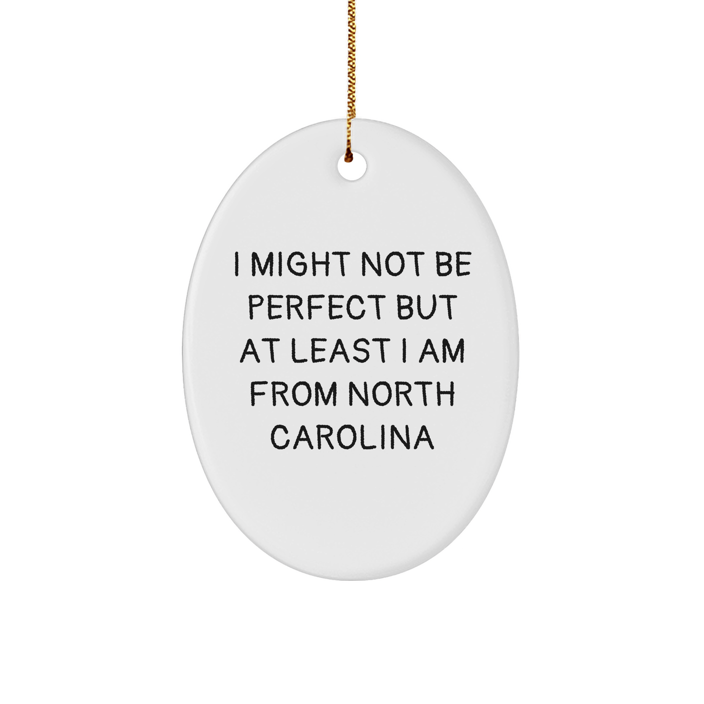 North Carolina Oval Ornament, Funny Quote Gifts from Friends to Family for Christmas - Victory Thru Vision