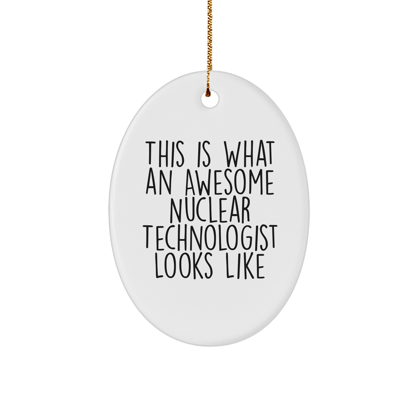 Nuclear Technologist Gifts from Friends, This Is What An Awesome Nuclear Technologist Looks Like, Oval Ornament for Christmas - Victory Thru Vision