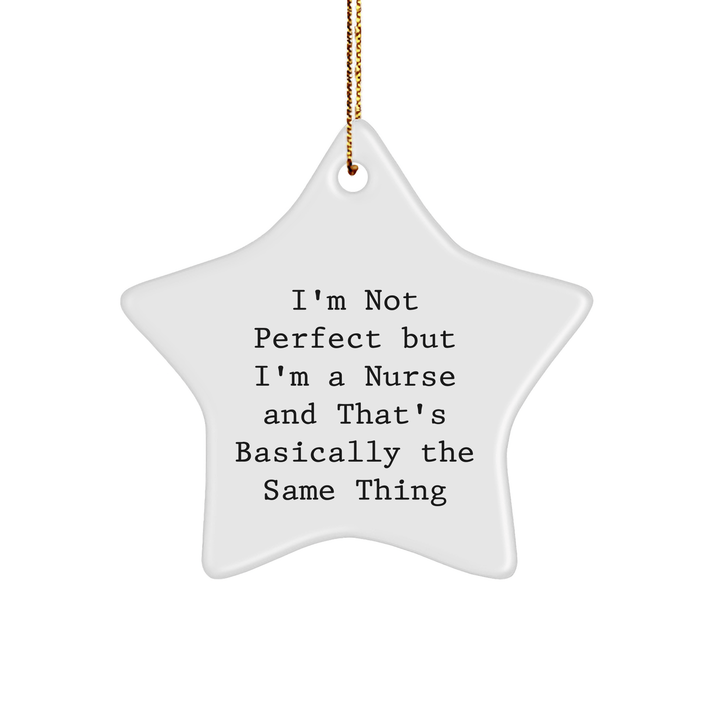 Nurse Gifts, Star Ornament, Funny Quote, 'I'm Not Perfect But I'm A Nurse And That's Basically The Same Thing', Gifts from Family for Nurse, Unique Christmas Unique Gifts - Victory Thru Vision