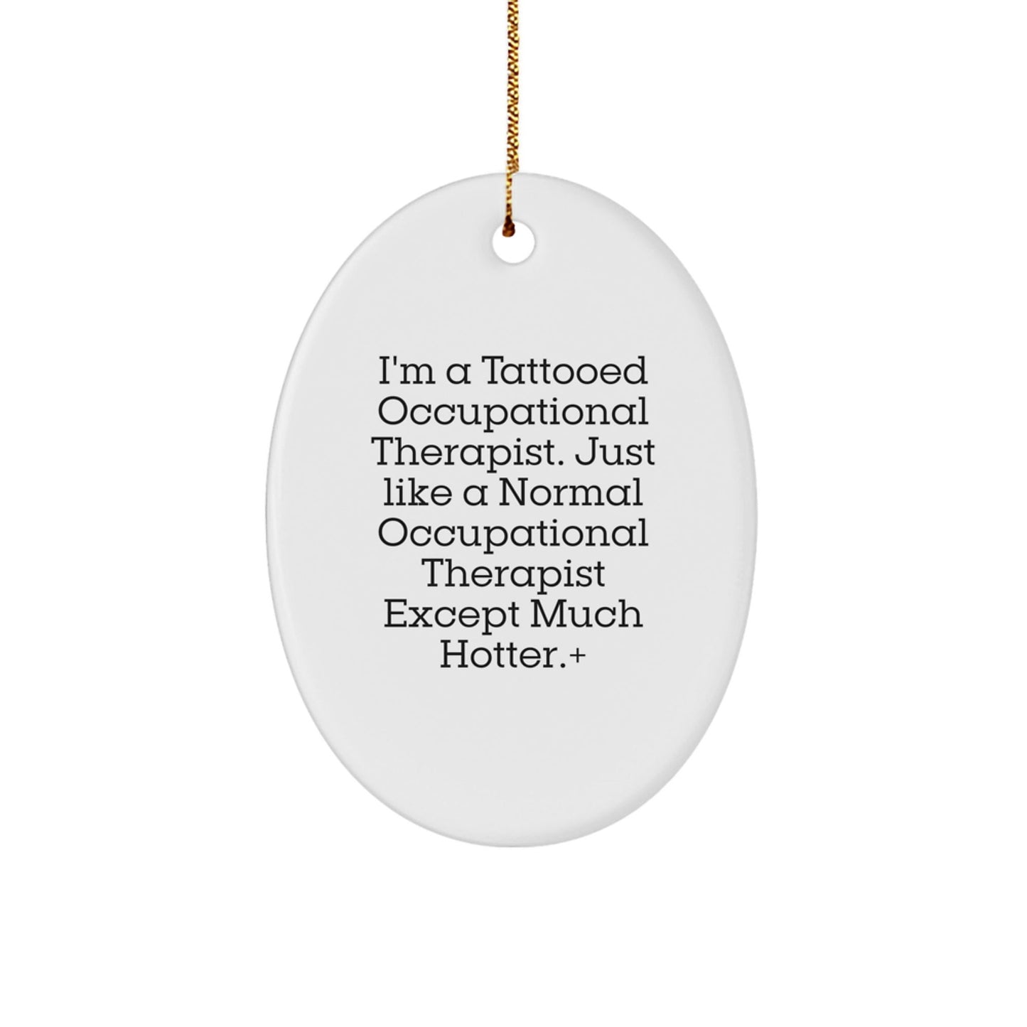 Occupational Therapist Gifts from Friends for a Funny Christmas, Oval Ornament with I'm a Tattooed OT, Unique Occupational Therapist Present - Victory Thru Vision