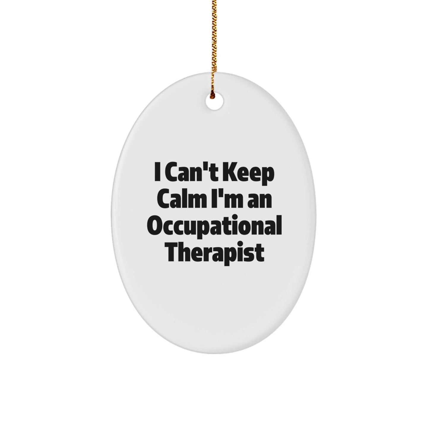 Occupational Therapist Gifts from Friends - 'I Can't Keep Calm I'm An Occupational Therapist' Oval Ornament, Unique Christmas Ornament for Occupational Therapist - Victory Thru Vision