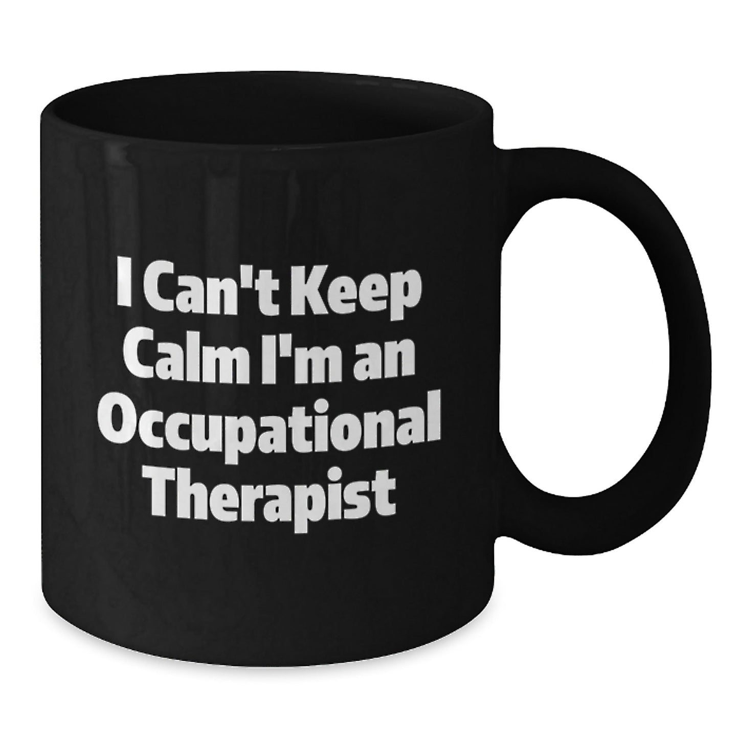 Occupational Therapist Gifts - Funny Quote I Can't Keep Calm I'm An Occupational Therapist Black Coffee Mugs for Graduation - Gifts from Friends to Occupational Therapist - Victory Thru Vision