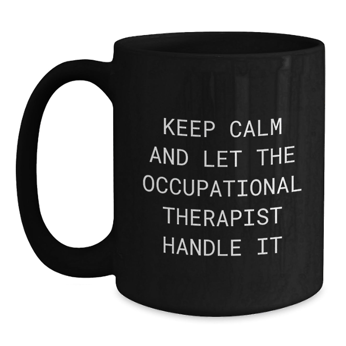 Occupational Therapist Graduation Gifts from Friends - Keep Calm And Let The Occupational Therapist Handle It Black Coffee Mug - Victory Thru Vision