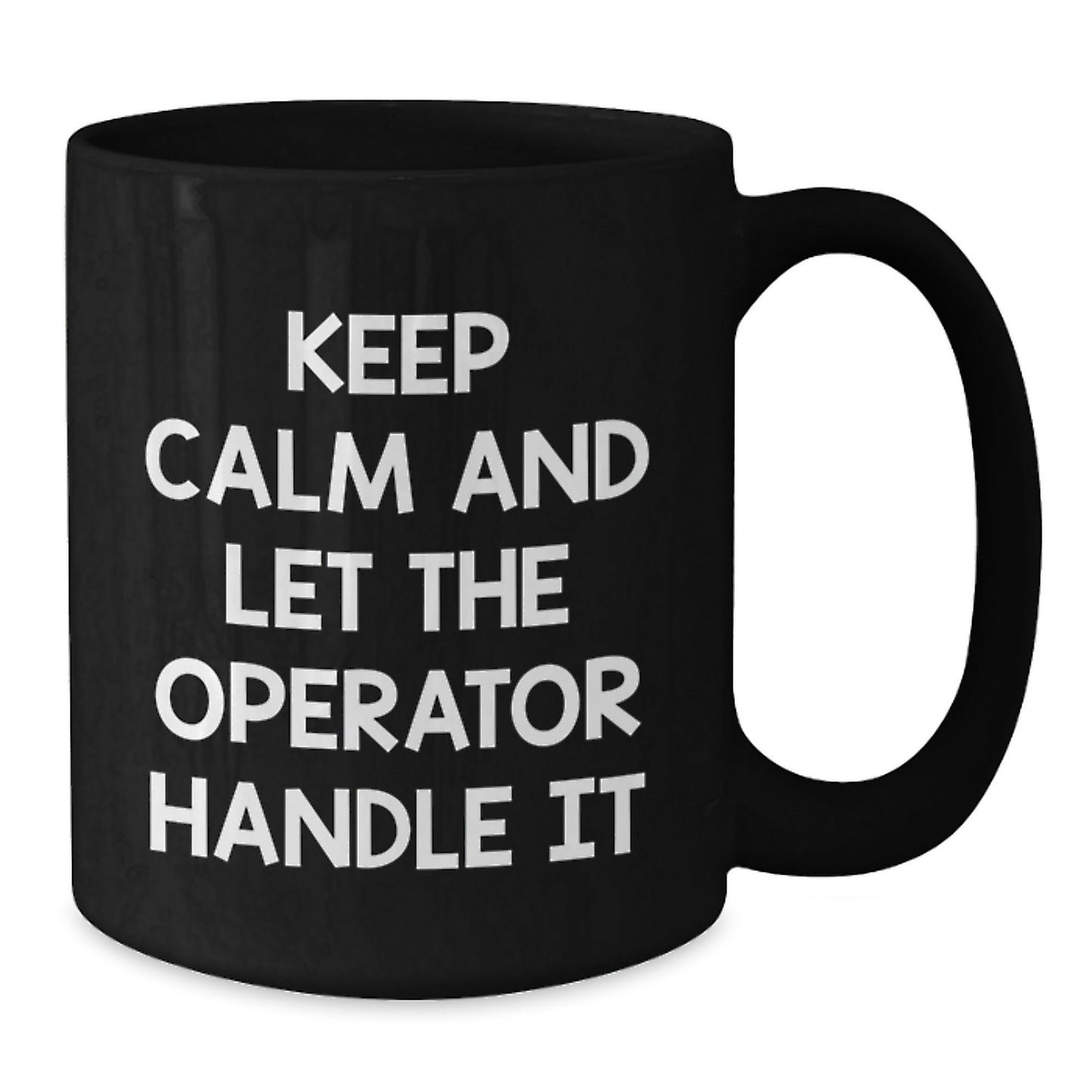 Operator Black Coffee Mug, Keep Calm And Let The Operator Handle It, Funny Graduation Gifts from Friends to Operator - Victory Thru Vision