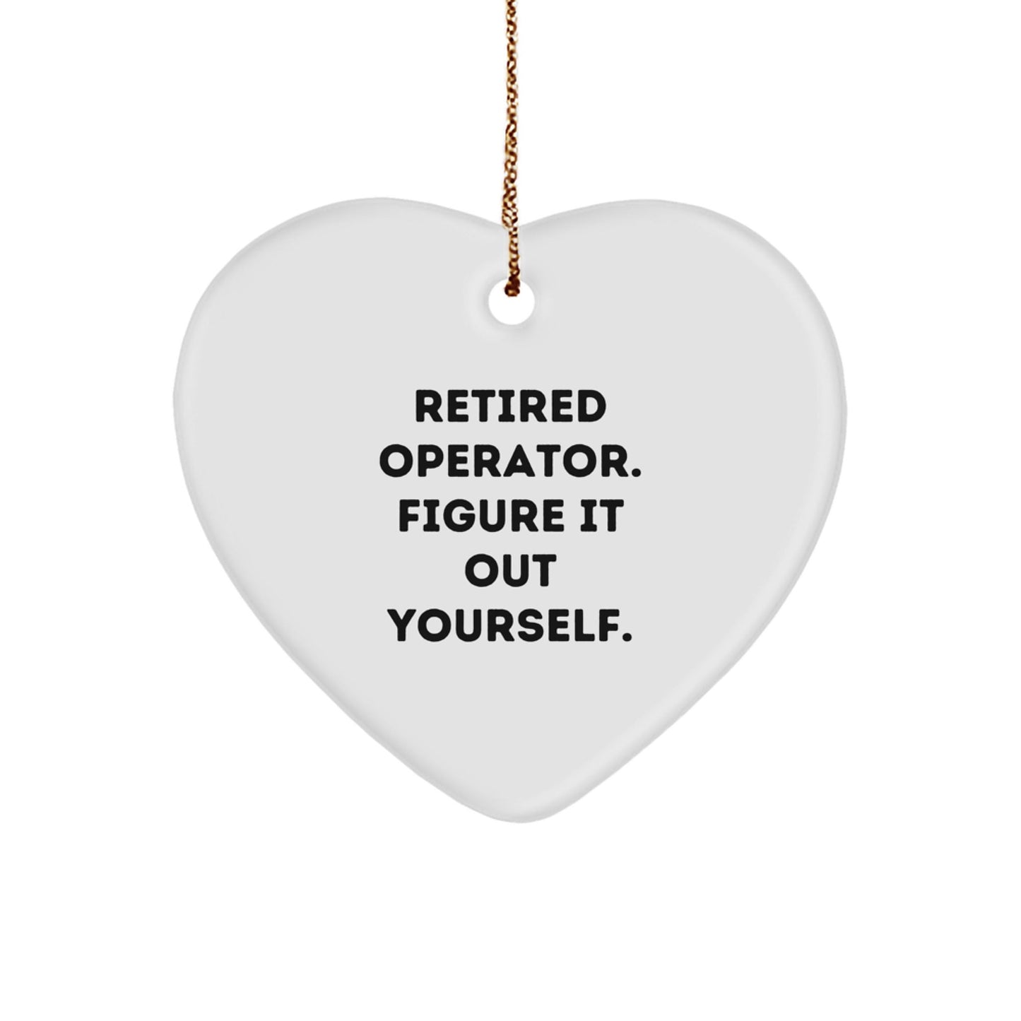 Operator Gifts from Men for Friends, Retired Operator Figure It Out Yourself Heart Ornament for Christmas - Victory Thru Vision
