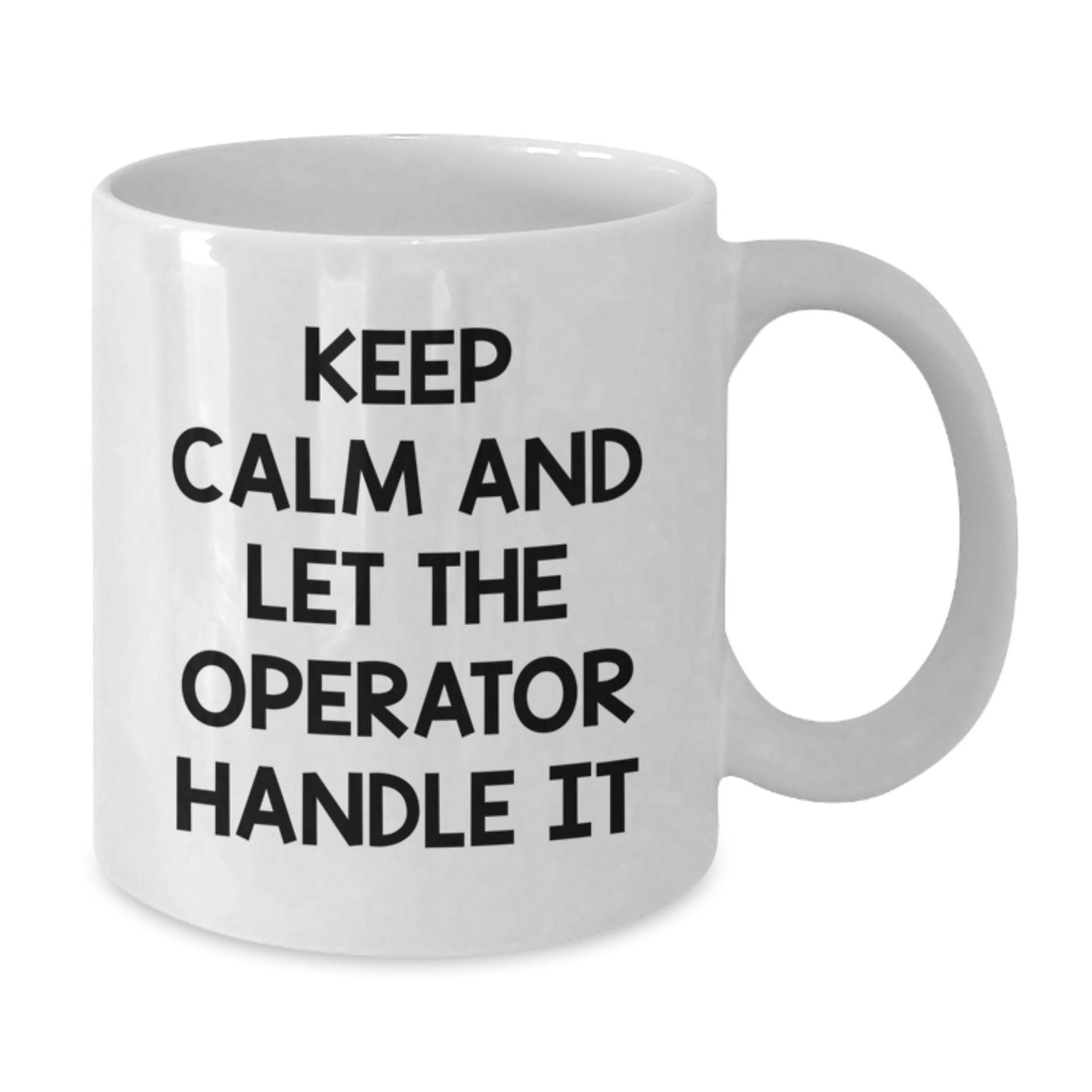 Operator Gifts, Keep Calm And Let The Operator Handle It, Funny White Coffee Mug for Men, Women, Friends, Coworkers, Family - Graduation Unique Gifts from Operator Enthusiasts - Victory Thru Vision