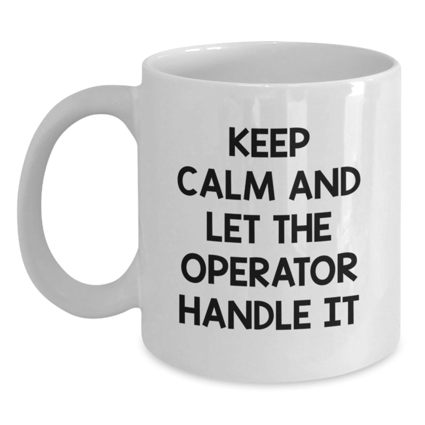 Operator Gifts, Keep Calm And Let The Operator Handle It, Funny White Coffee Mug for Men, Women, Friends, Coworkers, Family - Graduation Unique Gifts from Operator Enthusiasts - Victory Thru Vision