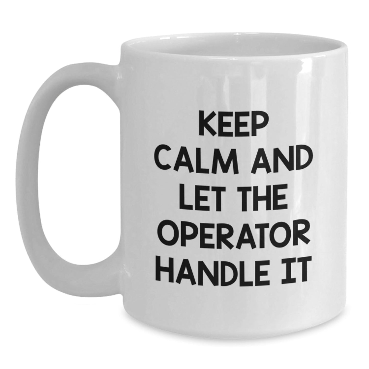 Operator Gifts, Keep Calm And Let The Operator Handle It, Funny White Coffee Mug for Men, Women, Friends, Coworkers, Family - Graduation Unique Gifts from Operator Enthusiasts - Victory Thru Vision