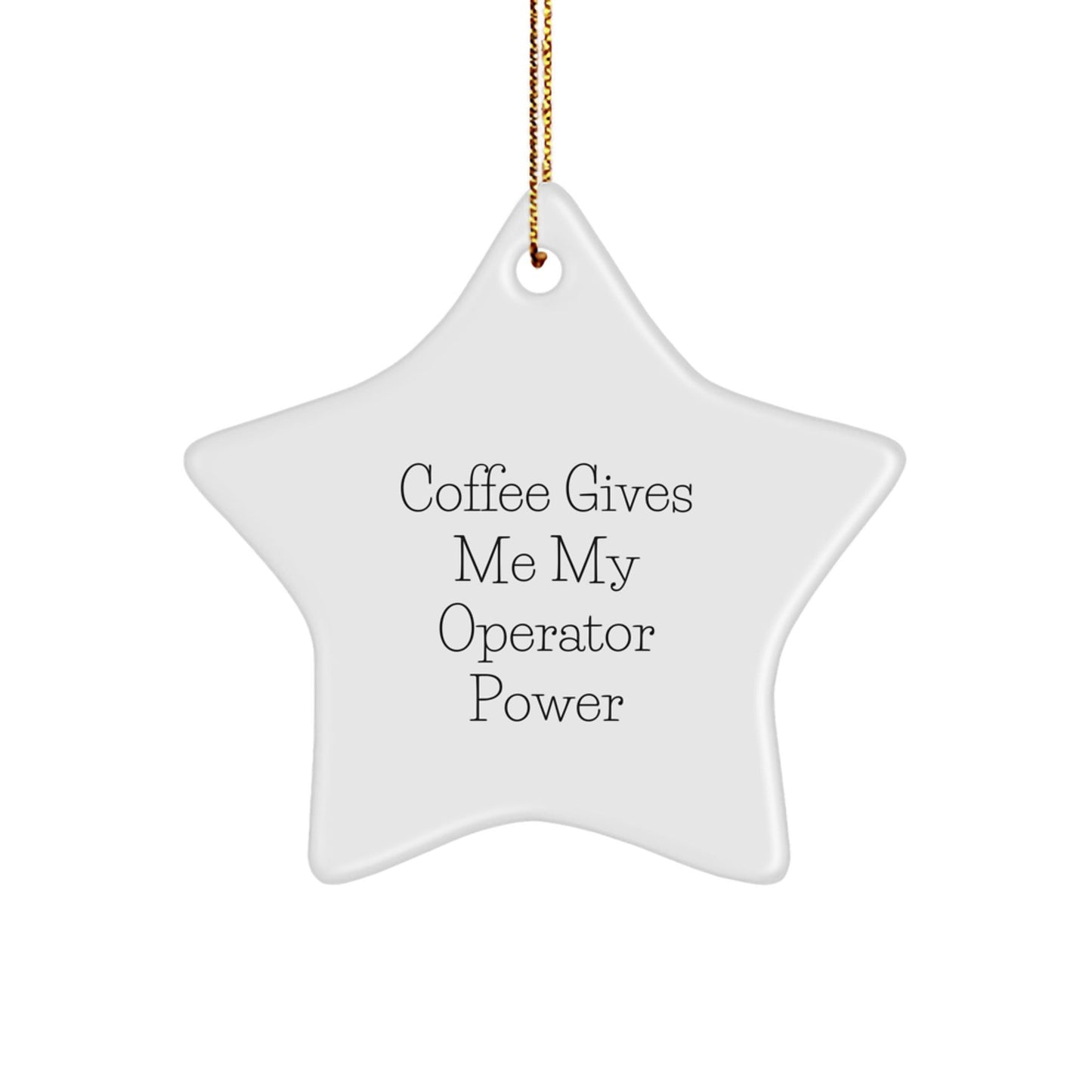 Operator Star Ornament Gifts from Friends - Coffee Makes Me My Operator Power - Unique Christmas Unique Gifts for Operator Lovers - Victory Thru Vision