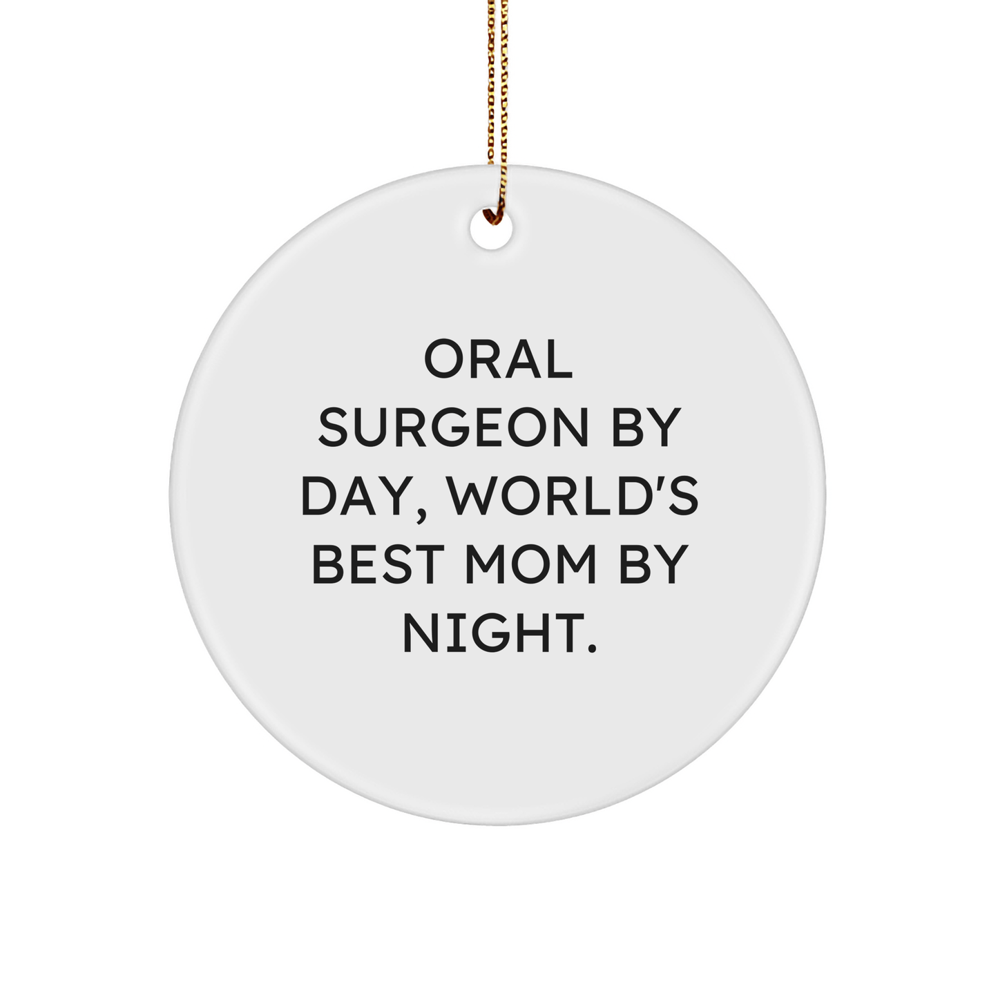 Oral Surgeon Gifts from Friends for Christmas Unique Circle Ornaments - 'Oral Surgeon By Day, World's Best Mom By Night.' Quote - Victory Thru Vision