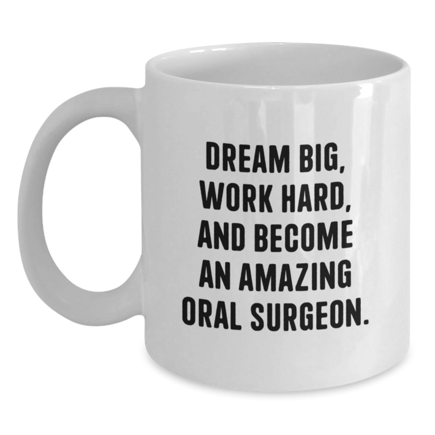 Oral Surgeon Gifts Funny White Coffee Mug Dream Big Work Hard, Gifts from Friends to Oral Surgeon on Birthday, Perfect Quote for Men and Women - Victory Thru Vision