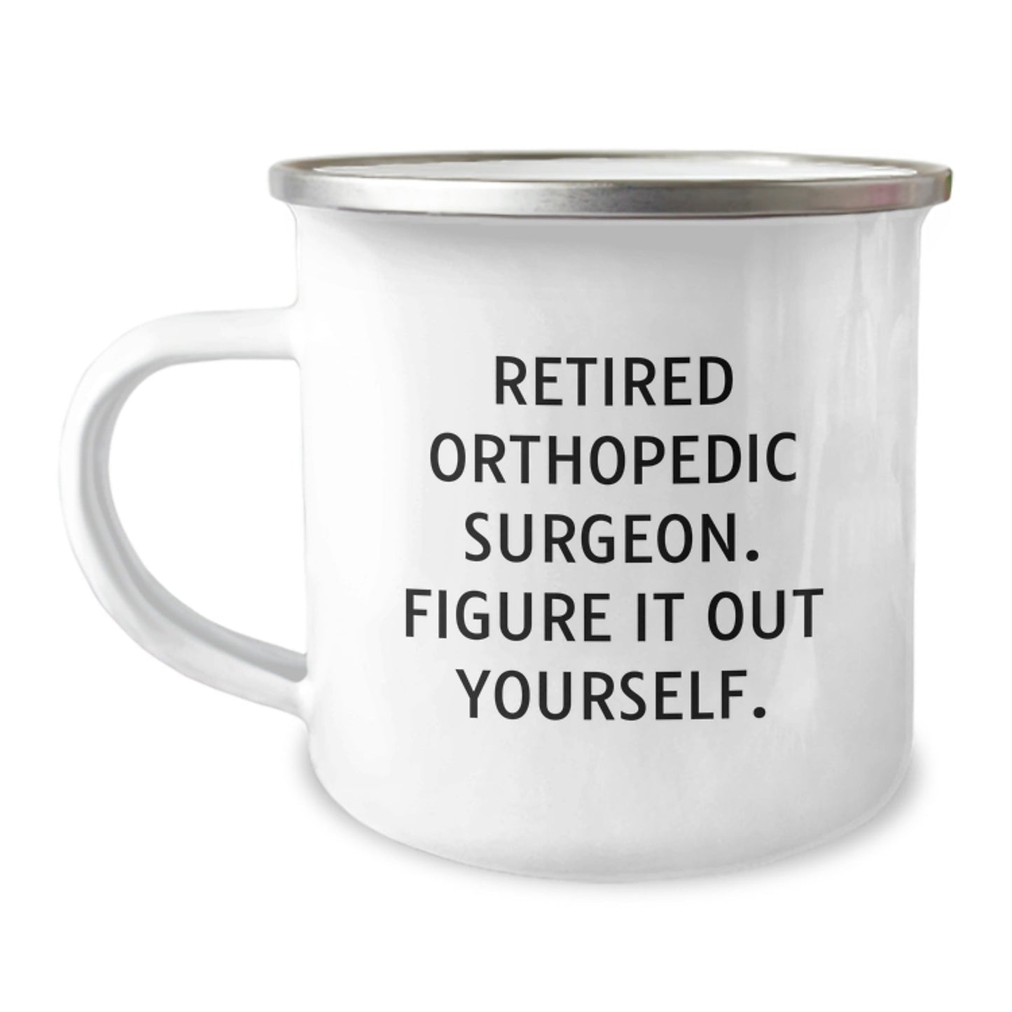 Orthopedic Surgeon Graduation Gifts from Friends - Funny Quote Camping Mug, 12 oz Stainless Steel with Enamel Finish - Figure It Out Yourself - Victory Thru Vision