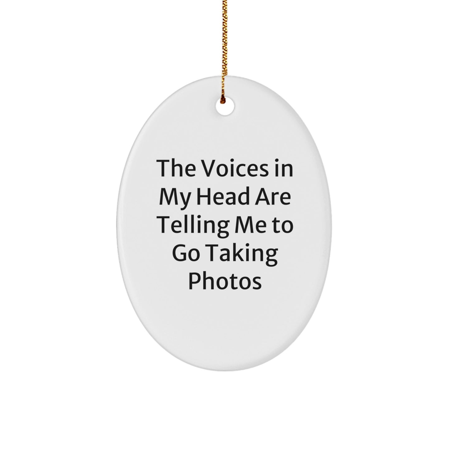 Funny Taking Photos Gifts for Friends - Oval Ornament with The Voices In My Head Are Telling Me To Go Taking Photos Quote, Christmas Unique Gifts from Family - Image 1