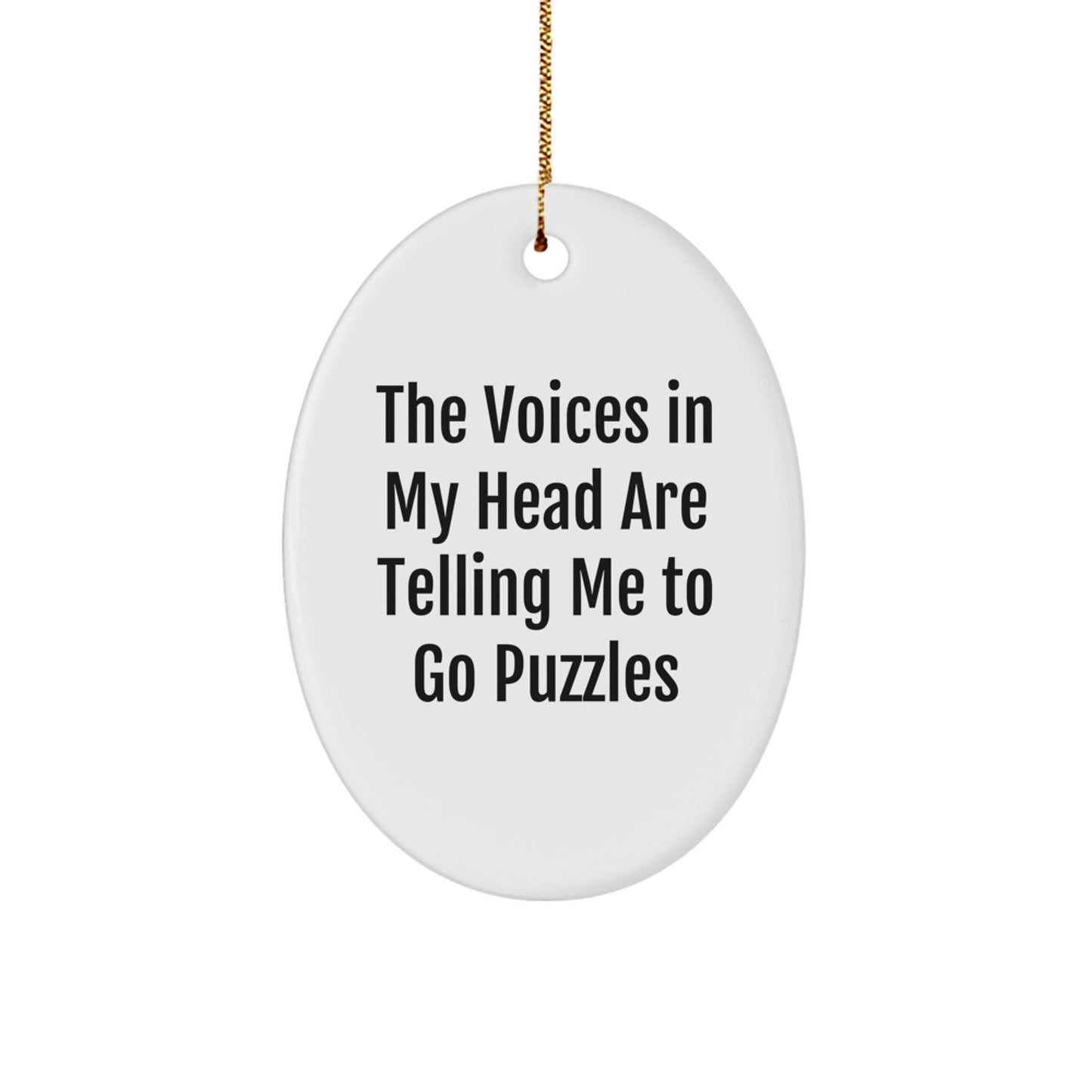 Funny Puzzles Gifts from Friends, Family, or Coworkers - Oval Ornament with Quote 'The Voices In My Head Are Telling Me To Go Puzzles' - Christmas Decorations - Image 1