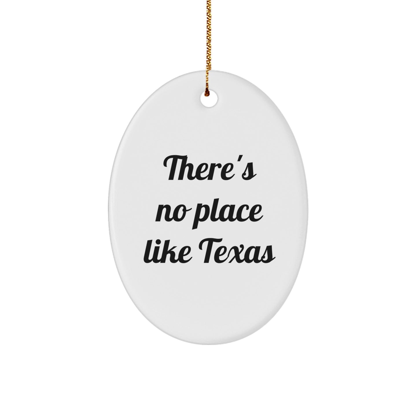 Texas Oval Ornament - There's No Place Like Texas Funny Quote Gifts for Men from Family - Image 1