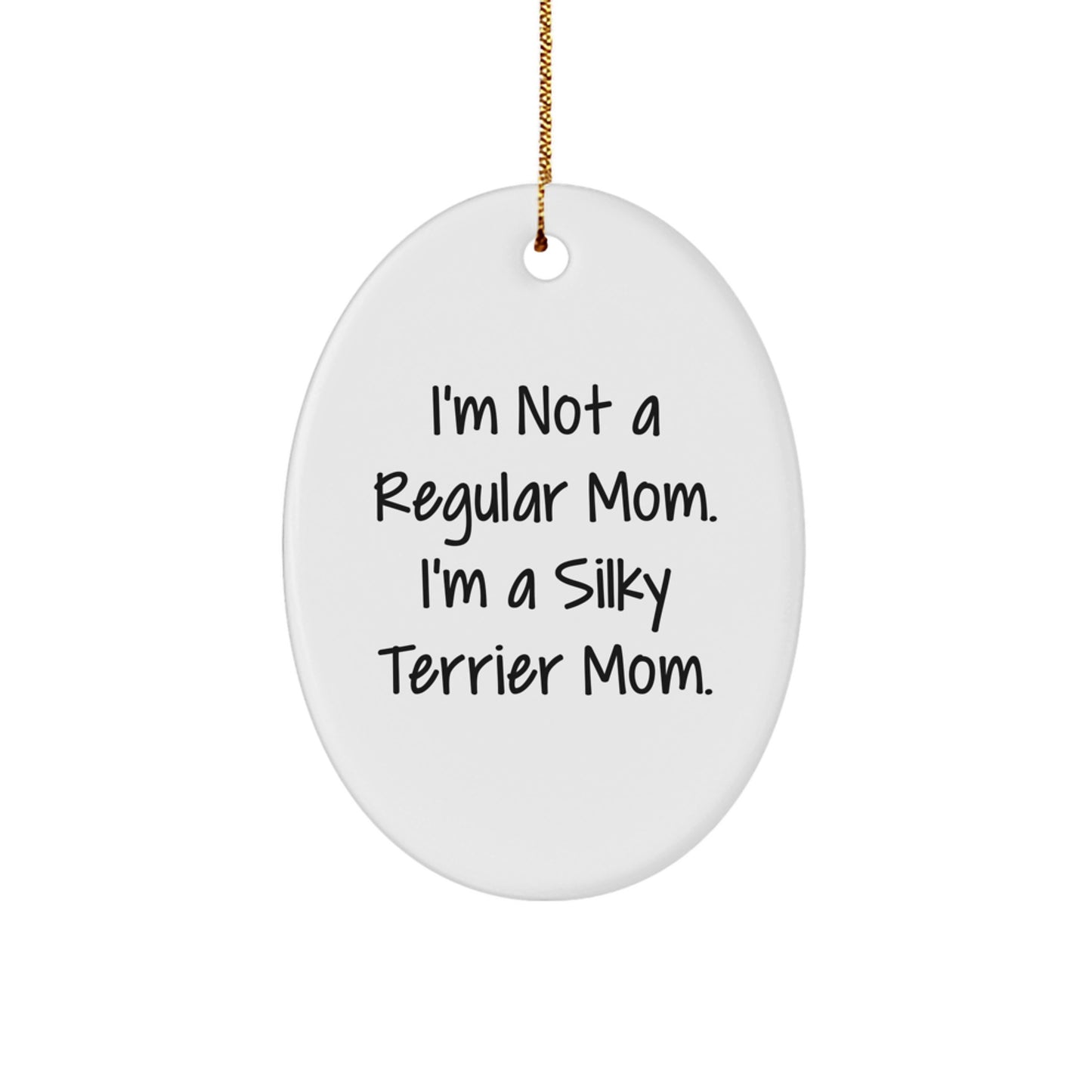 Funny Silky Terrier Dog Mom Gifts for Women from Friends - Christmas Unique Oval Ornament 'I'm Not A Regular Mom. I'm A Silky Terrier Mom' - Image 1