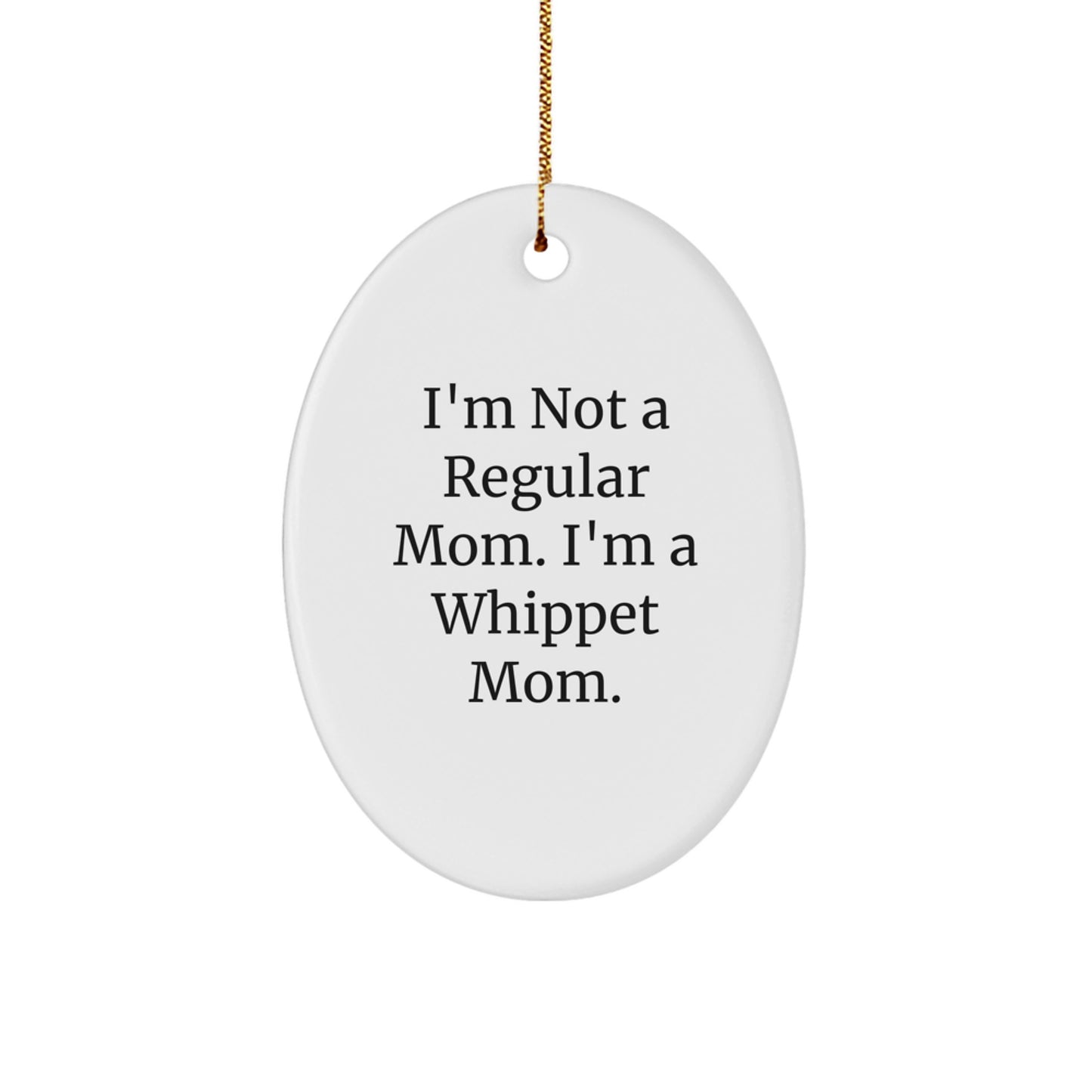 Funny Whippet Dog Mom Gifts for Her, Oval Ornament, I'm Not A Regular Mom. I'm A Whippet Mom. Christmas Unique - Image 1