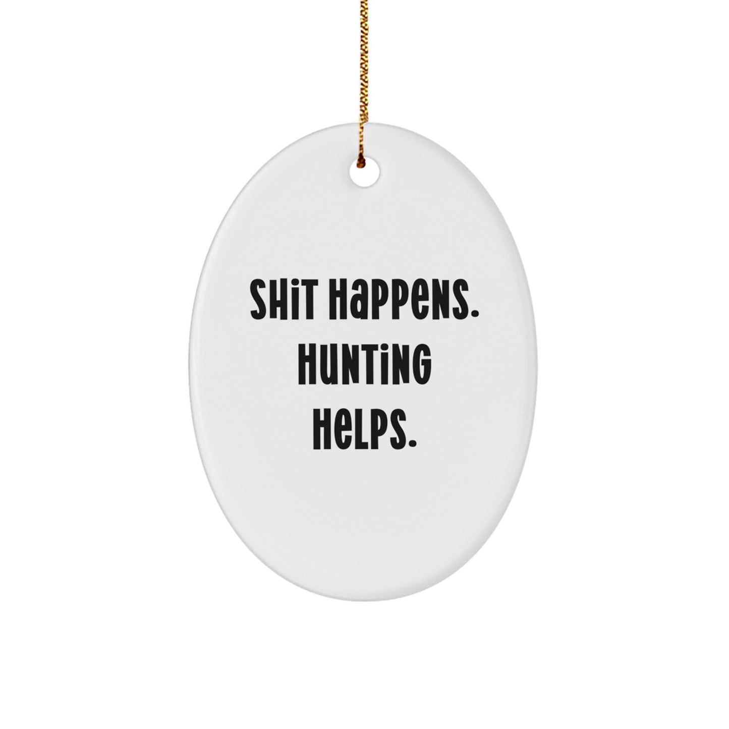 Funny Hunting Gifts for Men, Oval Ornament, Shit Happens. Hunting Helps., Christmas Unique Ornament for Hunting Enthusiasts, Gift from Friends to Family - Image 1