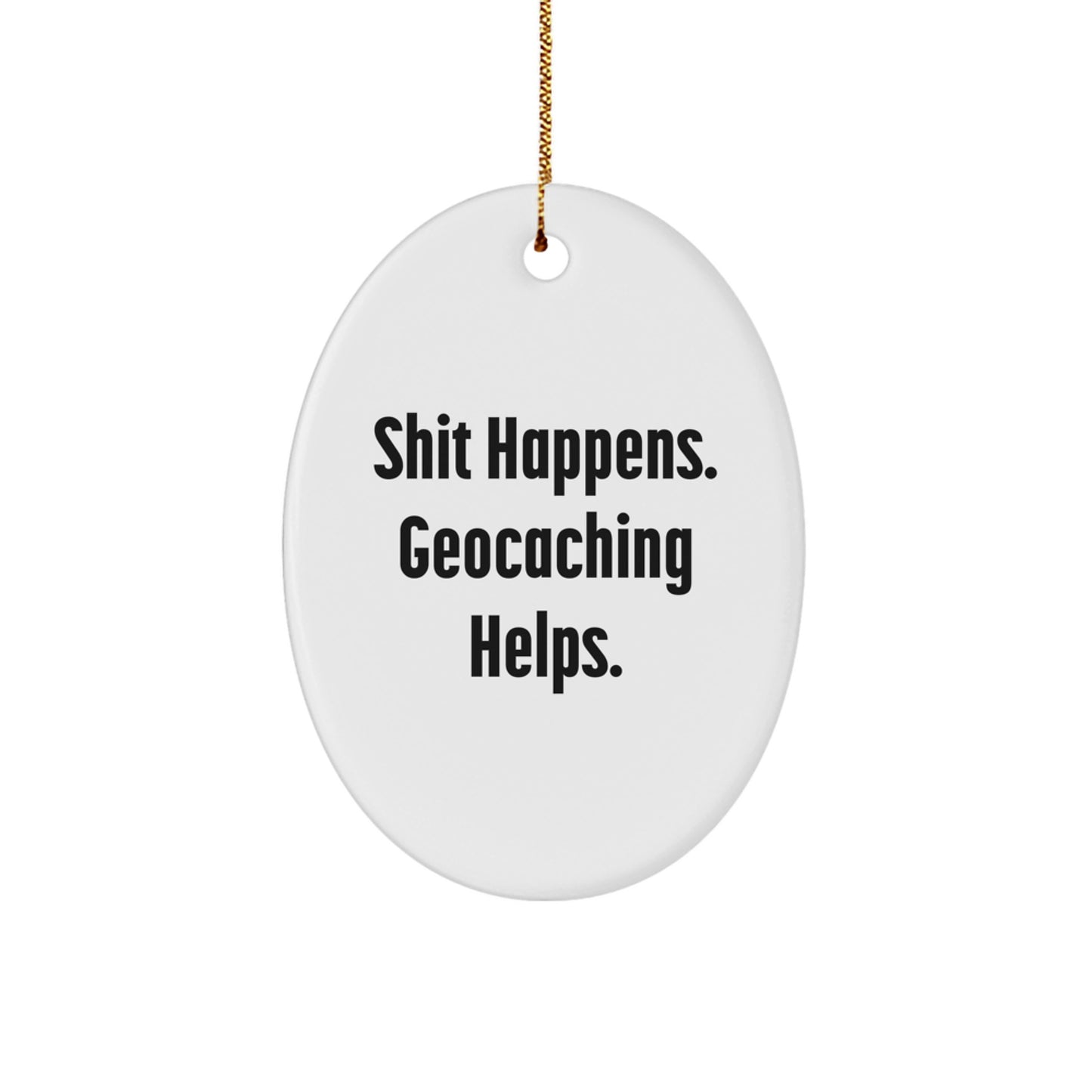 Funny Geocaching Gifts from Friends for Christmas with Oval Ornament Shit Happens Geocaching Helps - Image 1