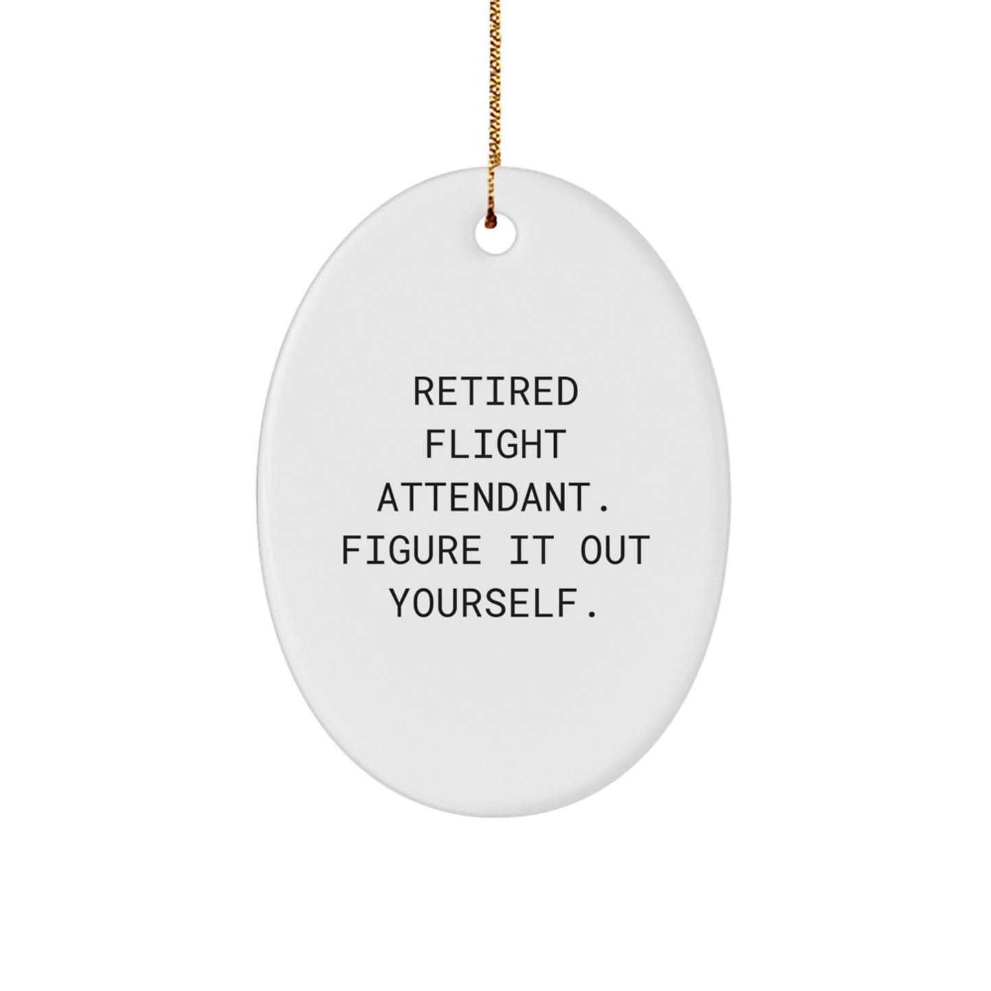 Funny Flight Attendant Oval Ornament Gifts from Friends for Men and Women - Retired Flight Attendant Figure It Out Yourself - Christmas Unique Decorations - Image 1