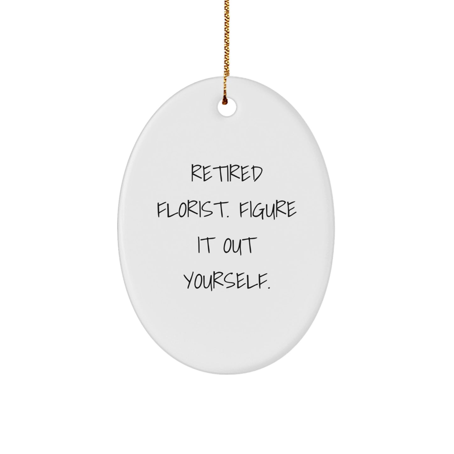 Funny Florist Gifts from Friends, Oval Ornament for Florist, Christmas Unique Gifts with Quote 'Retired Florist Figure It Out Yourself' - Image 1