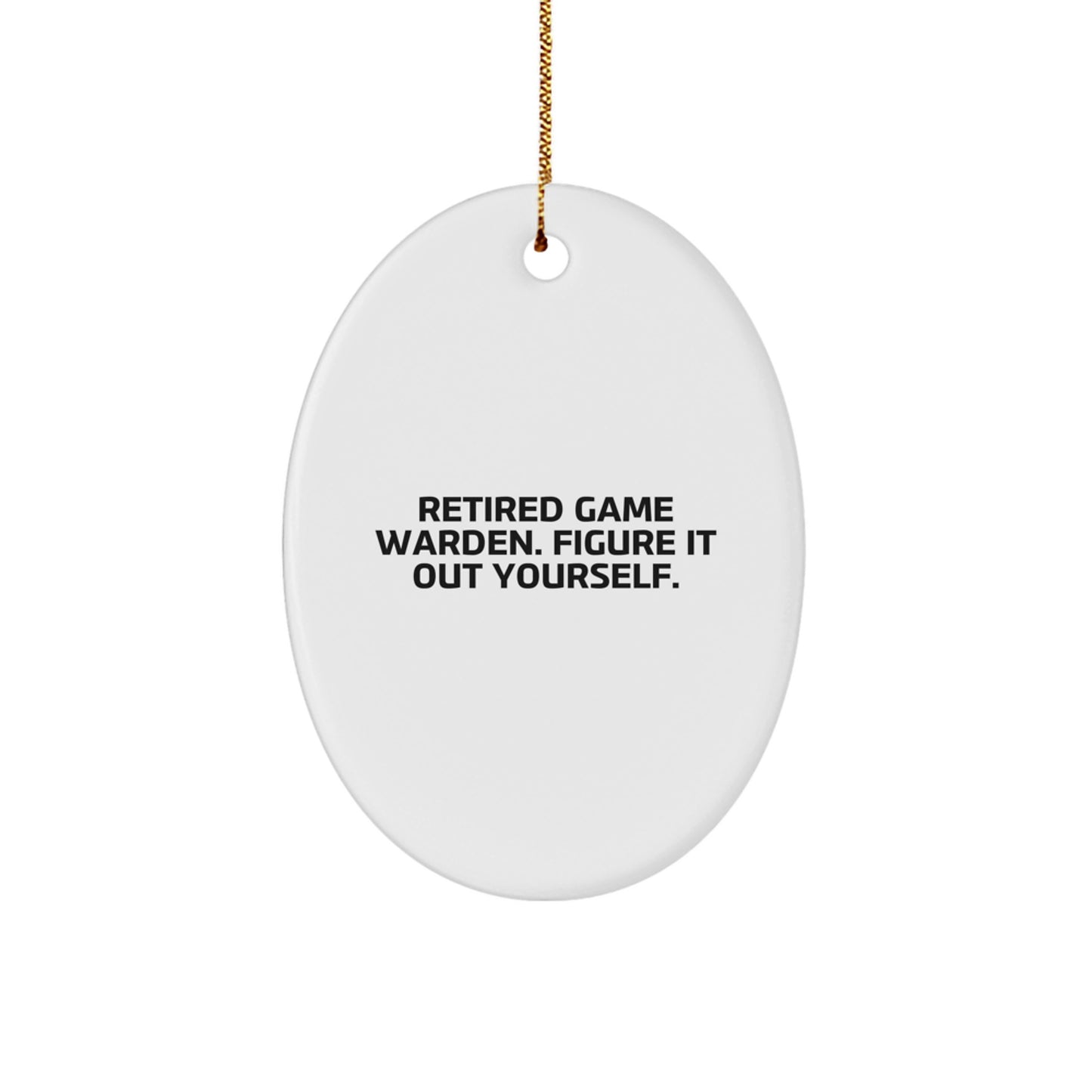 Funny Game Warden Oval Ornament Gifts from Friends, Christmas Unique Gifts for Game Warden, Retired Game Warden Figure It Out Yourself - Image 1
